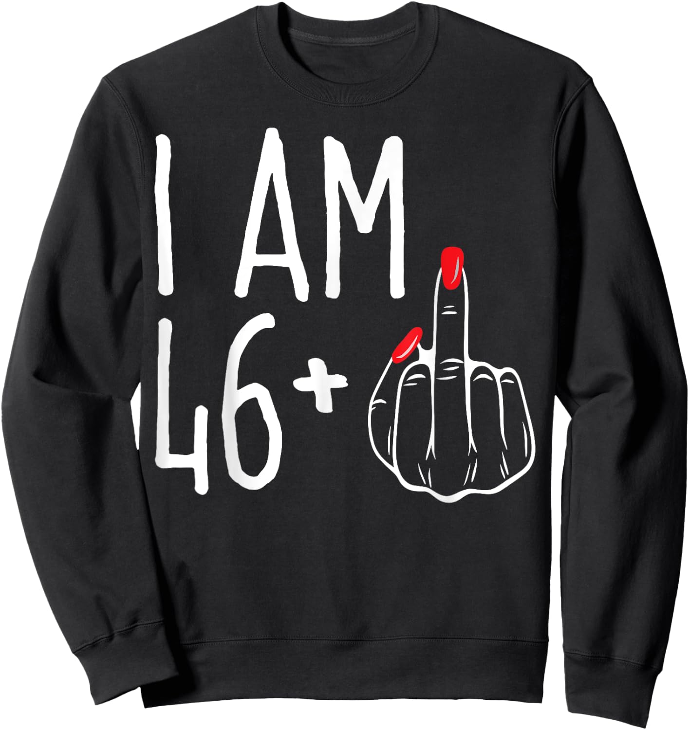 I Am 46 Plus 1 Middle Finger Funny 47th Women's Birthday Sweatshirt - Sweatshirt | Black