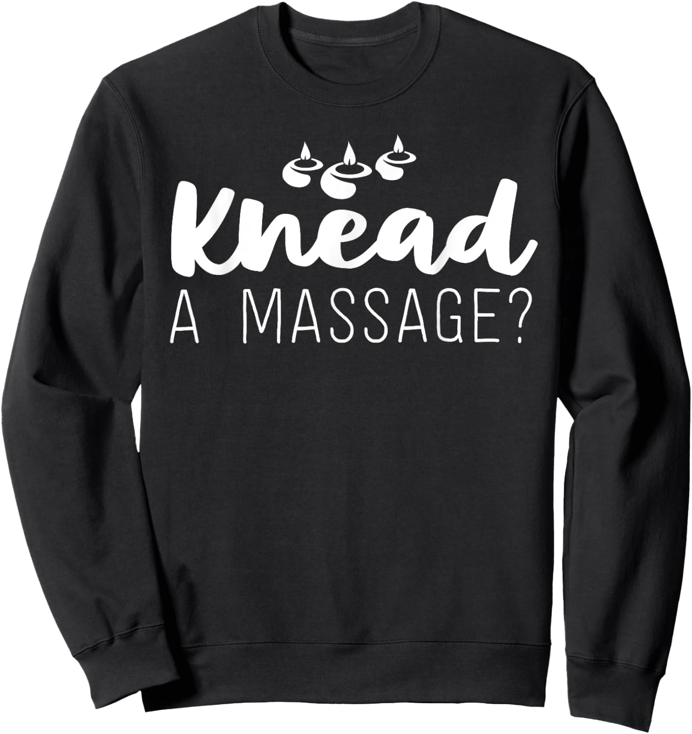 Massage Therapist Gifts Therapy Knead A Massage Sweatshirt - Sweatshirt | Black