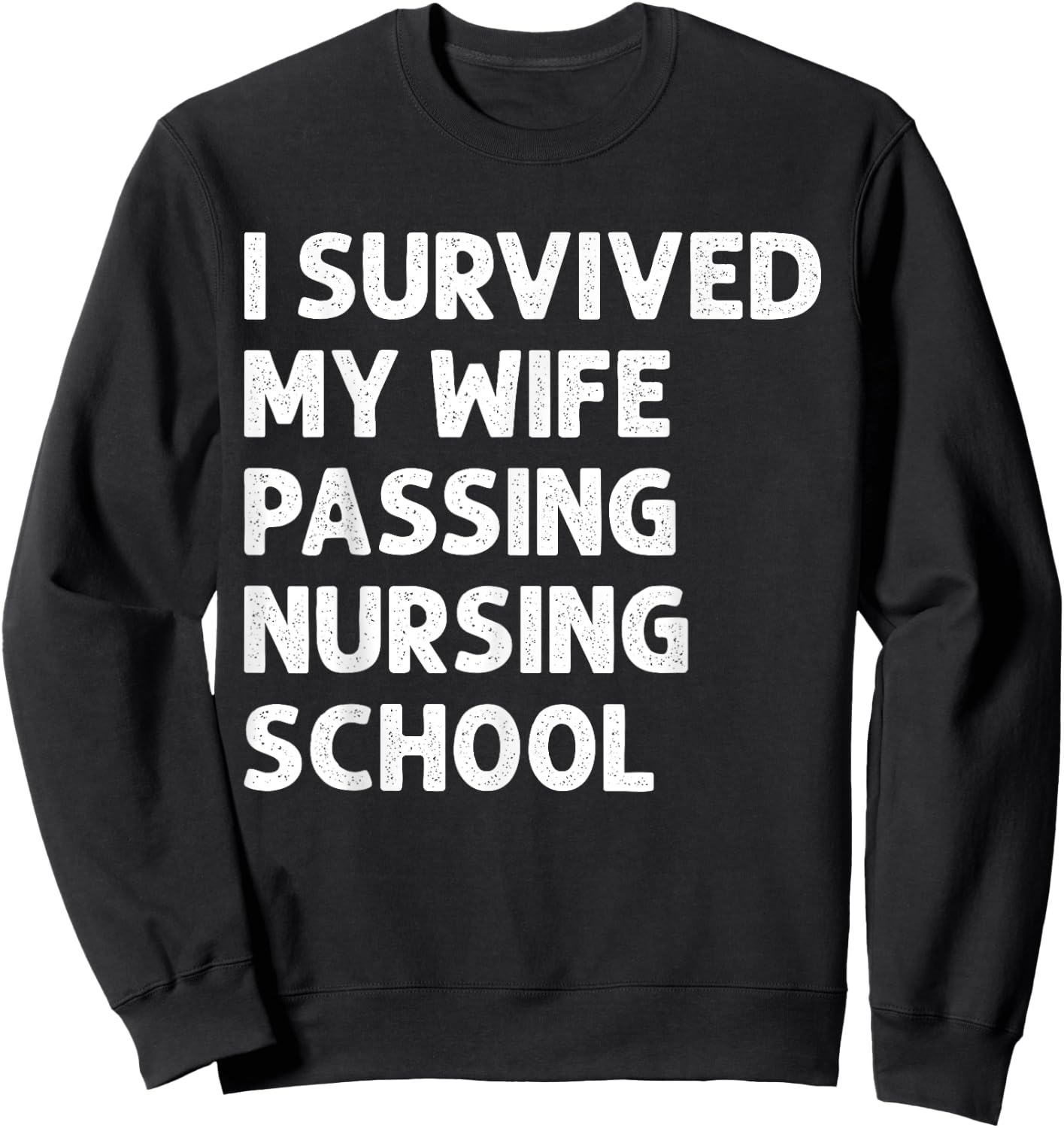I Survived My Wife's Passing Nursing School Future Nurse Sweatshirt - Sweatshirt | Black