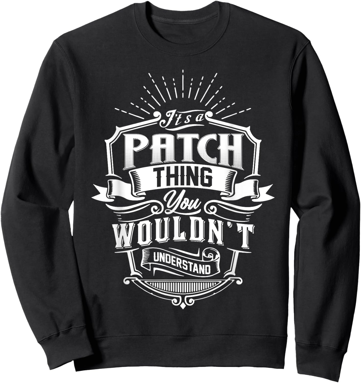 It's A PATCH Thing You Wouldn't Understand Name Vintage Sweatshirt - Sweatshirt | Black