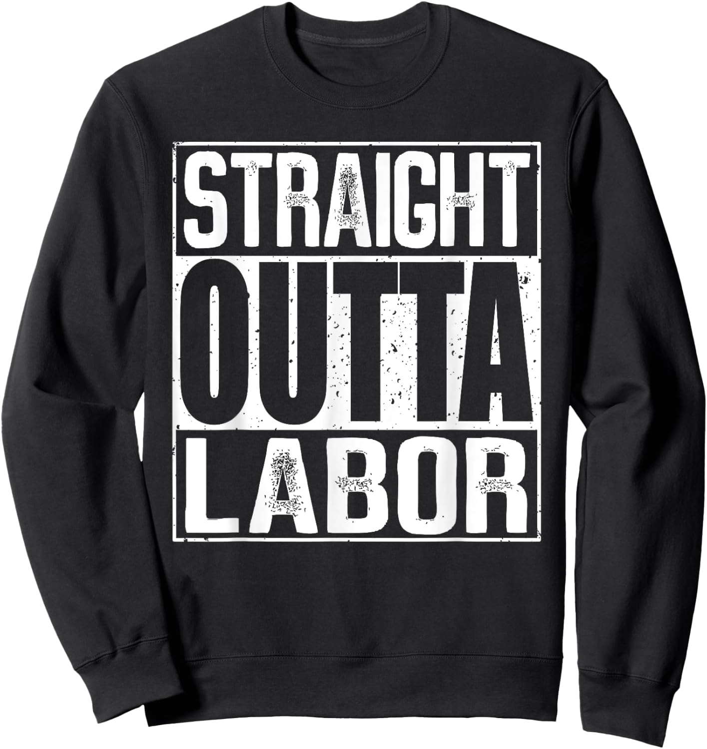 Straight Outta Labor Sweatshirt - Sweatshirt | Black