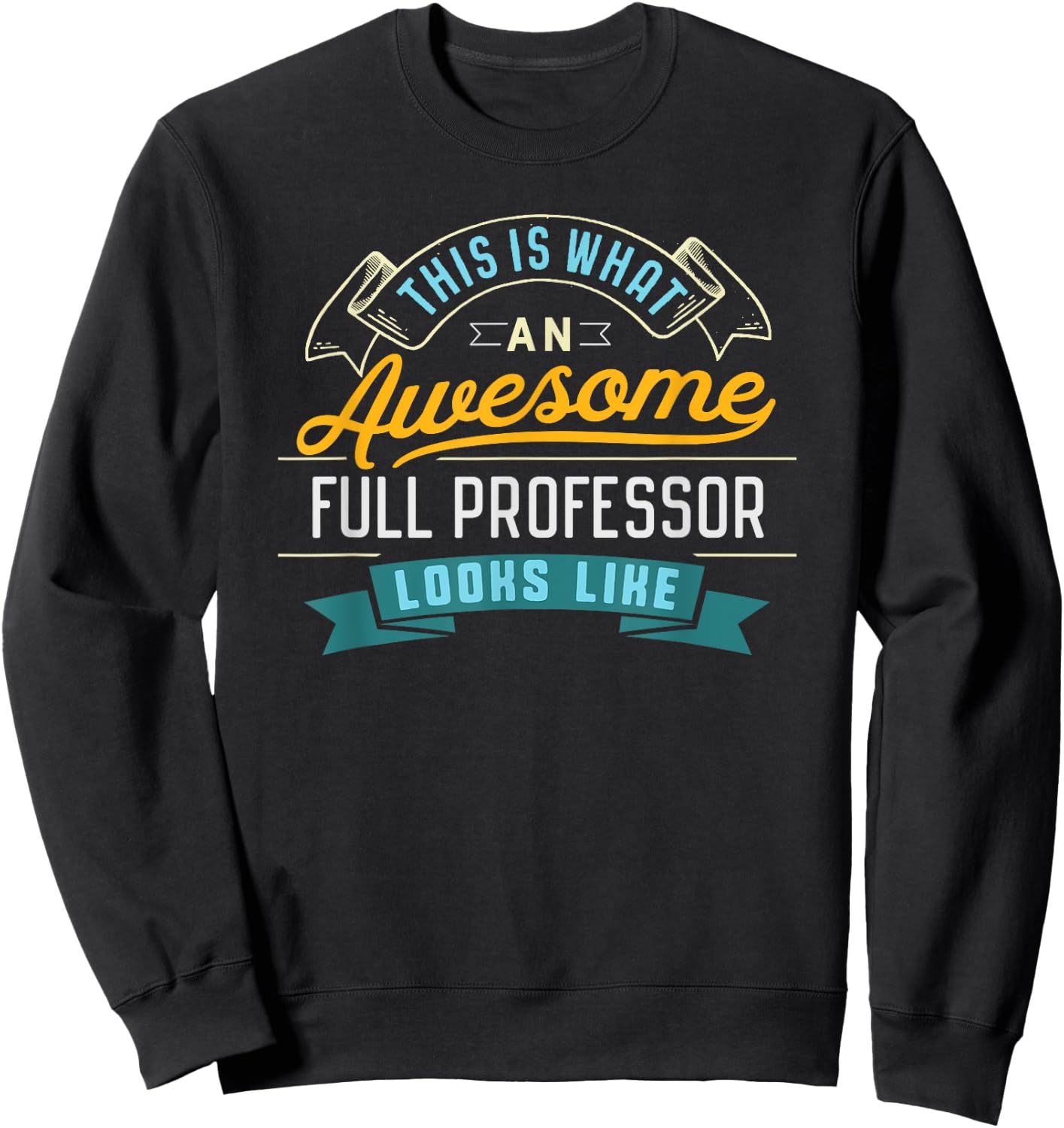 Funny Full Professor Shirt Awesome Job Occupation Graduation Sweatshirt - Sweatshirt | Black