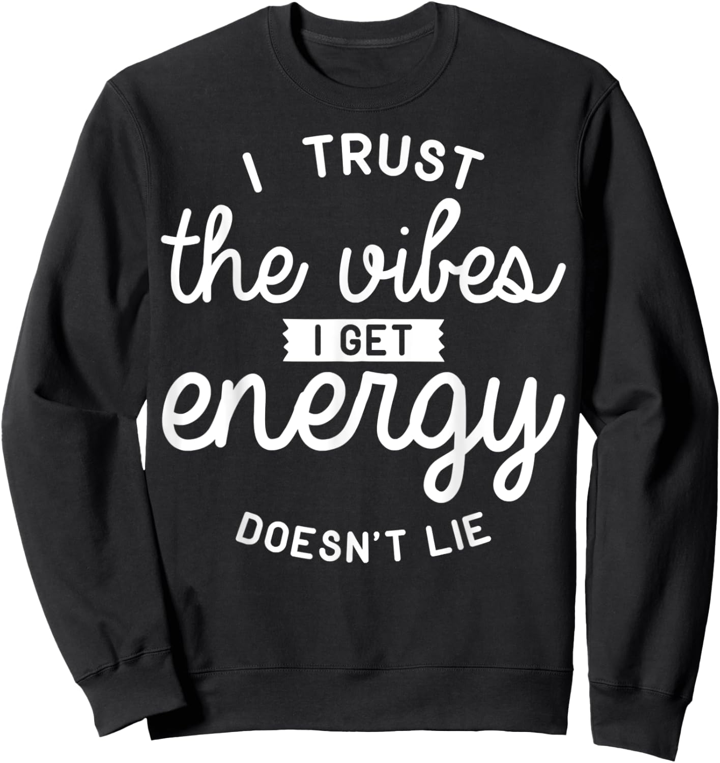 Trust The Vibes Energy doesn't lie Sweatshirt - Sweatshirt | Black
