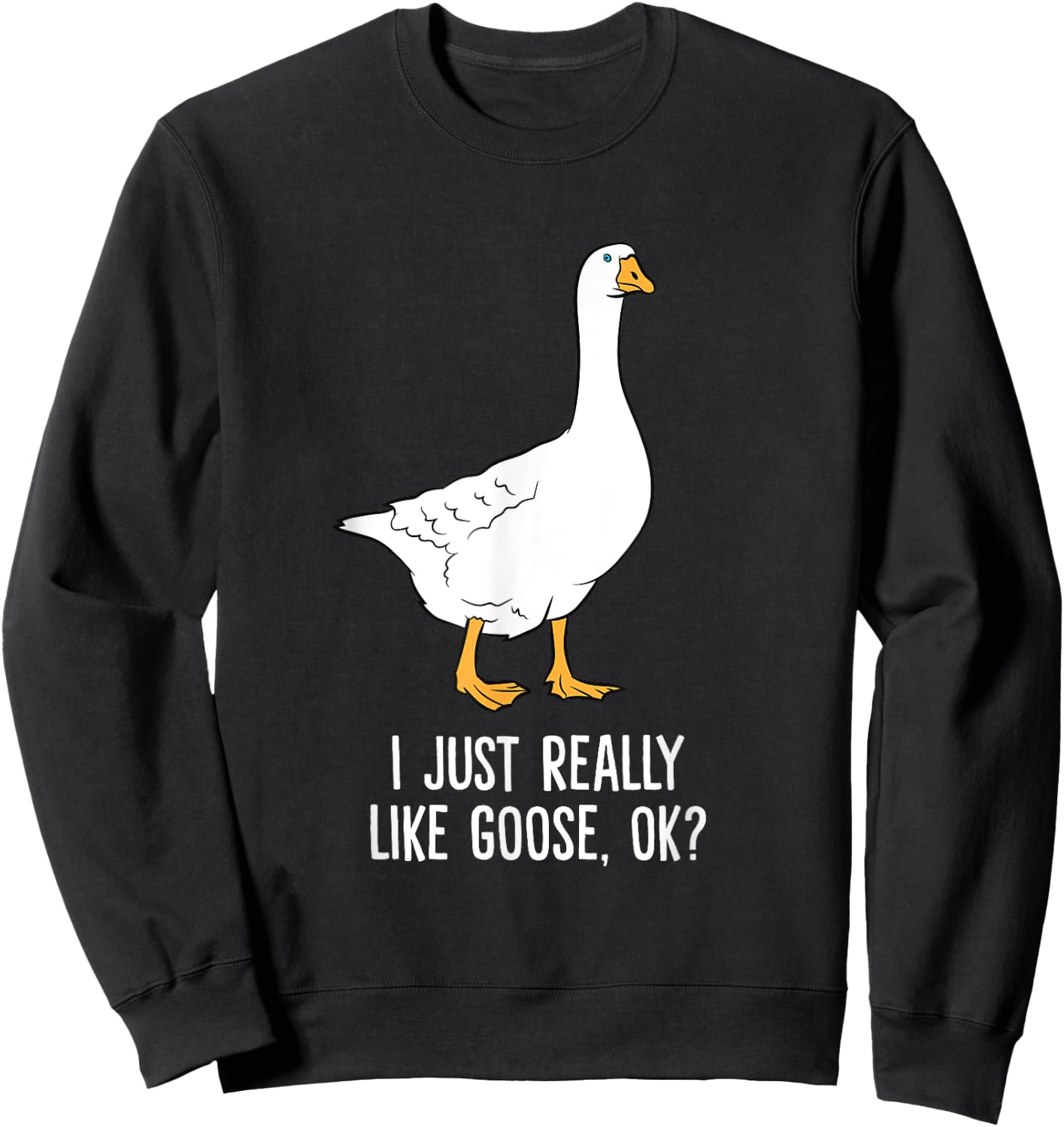 Goose I Just Really Like Goose Birds Sweatshirt - Sweatshirt | Black