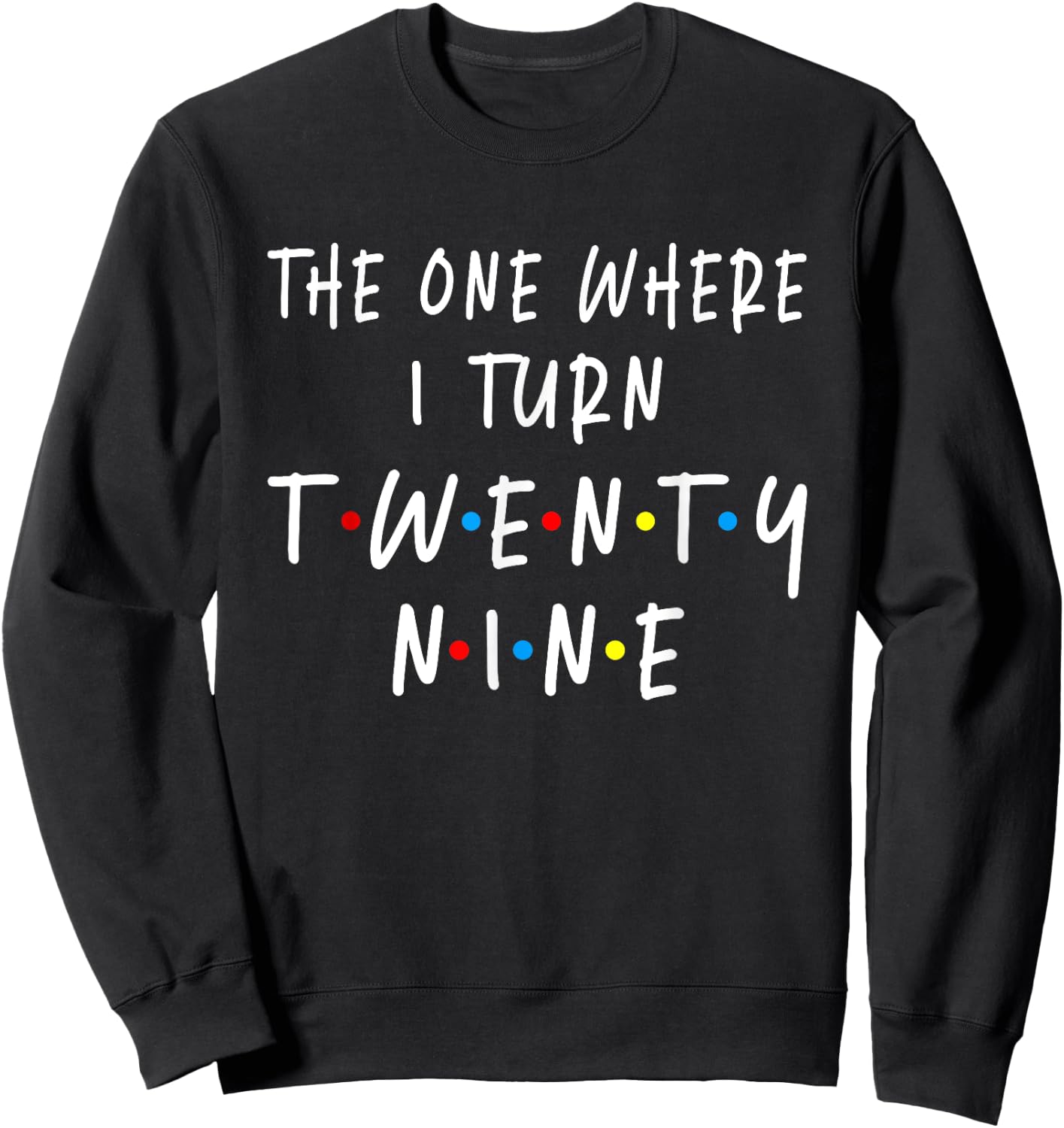 The One Where I Turn Twenty Nine 29 Years Old 29th Birthday Sweatshirt - Sweatshirt | Black