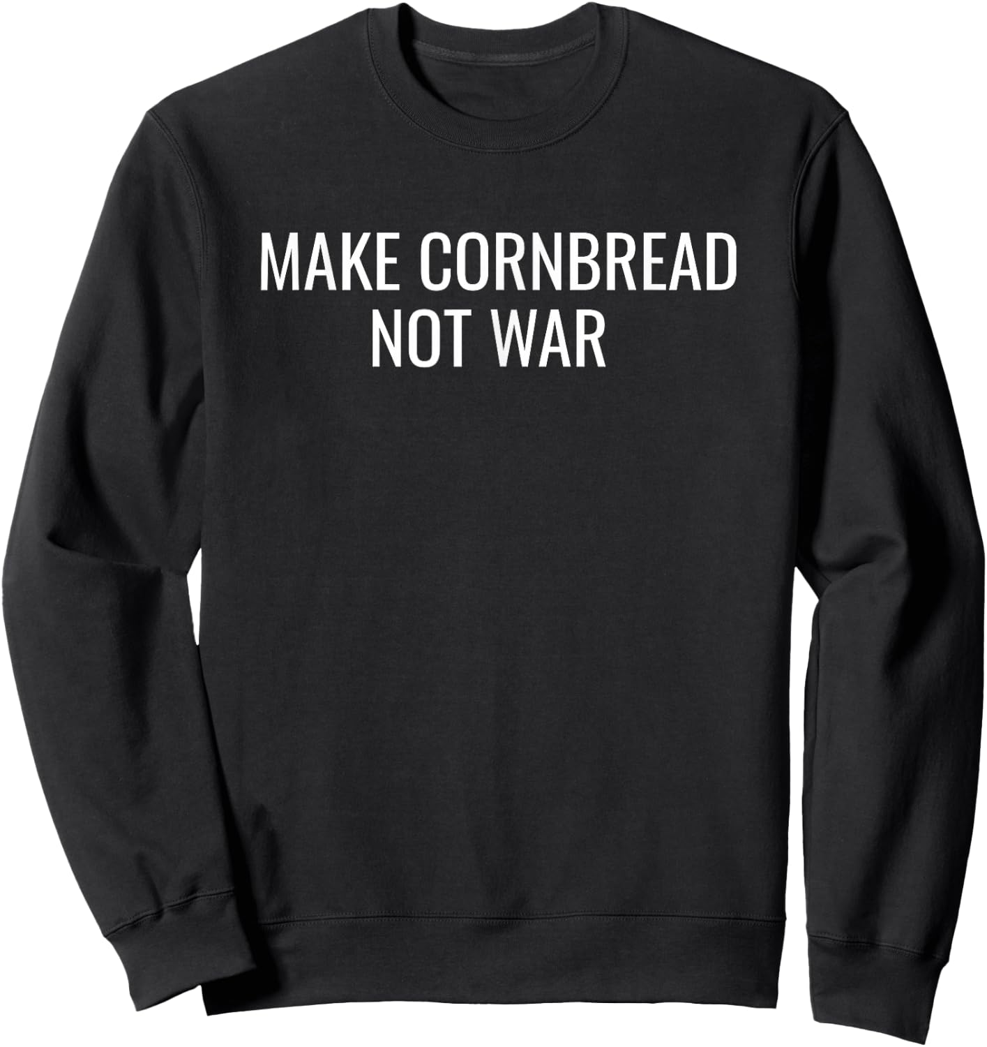 Make Cornbread Not War Funny Cooking Peace Sweatshirt - Sweatshirt | Black