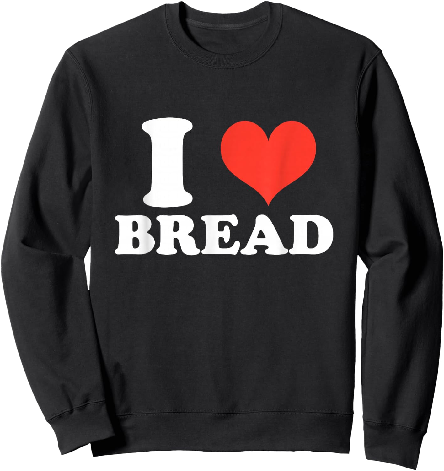 I Heart Bread, I Love Bread, Bread Lover Gifts Sweatshirt - Sweatshirt | Black