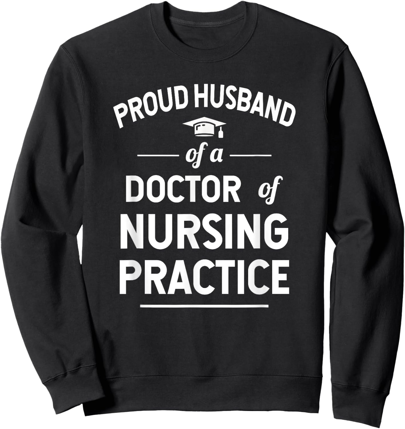 Proud Husband Of A DNP Doctor of Nursing Practice Sweatshirt - Sweatshirt | Black