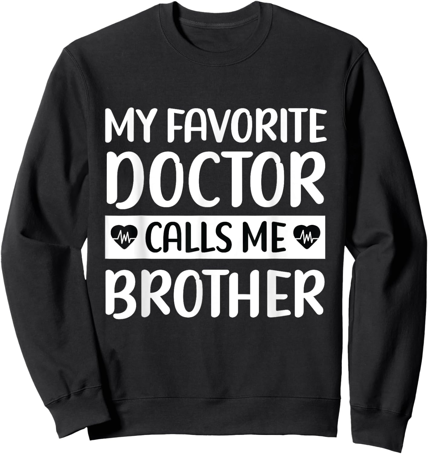 My Favorite Doctor Calls Me Brother Medical Father's Day Sweatshirt - Sweatshirt | Black
