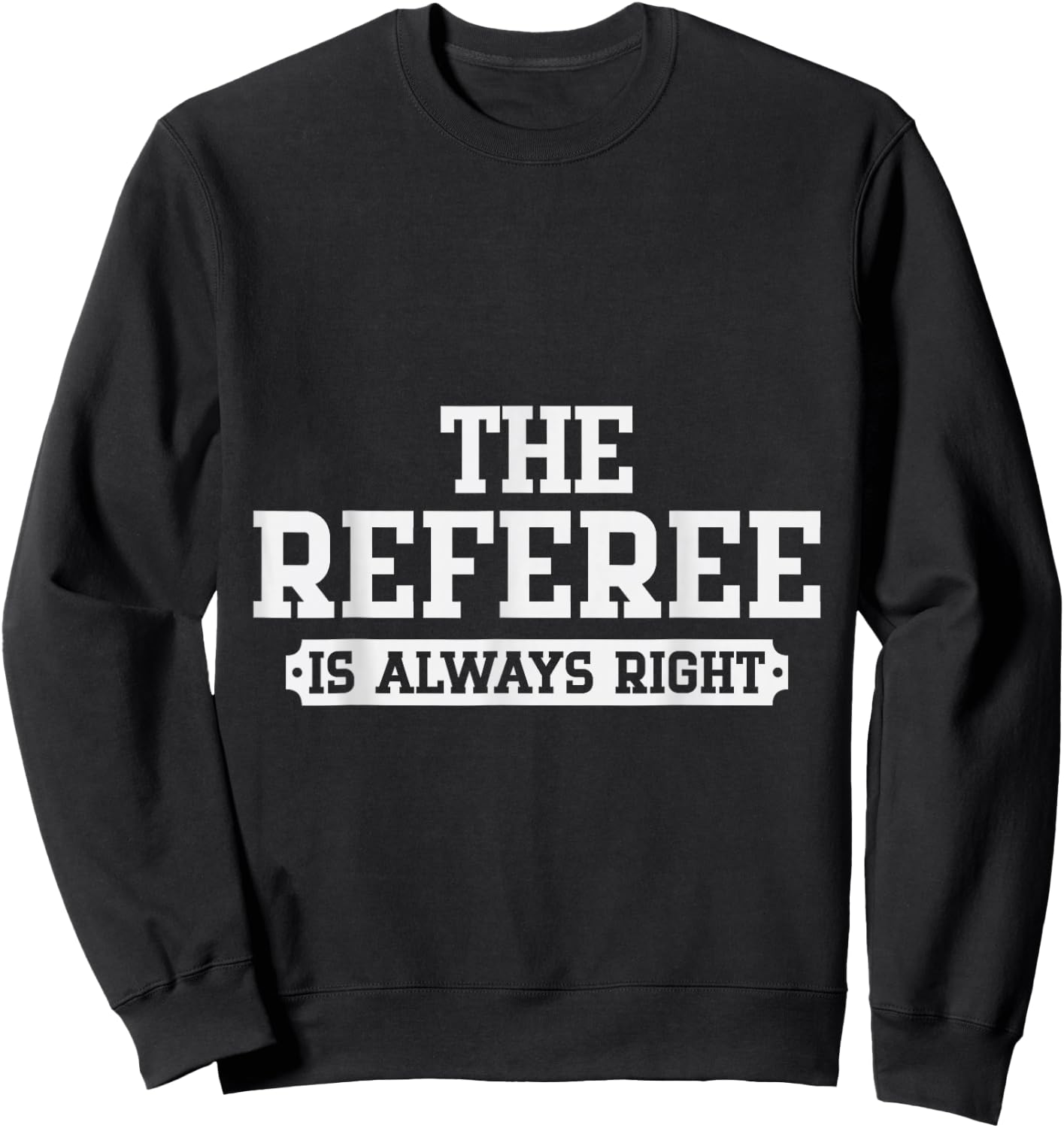Refereeing The Referee is Always Right Sweatshirt - Sweatshirt | Black