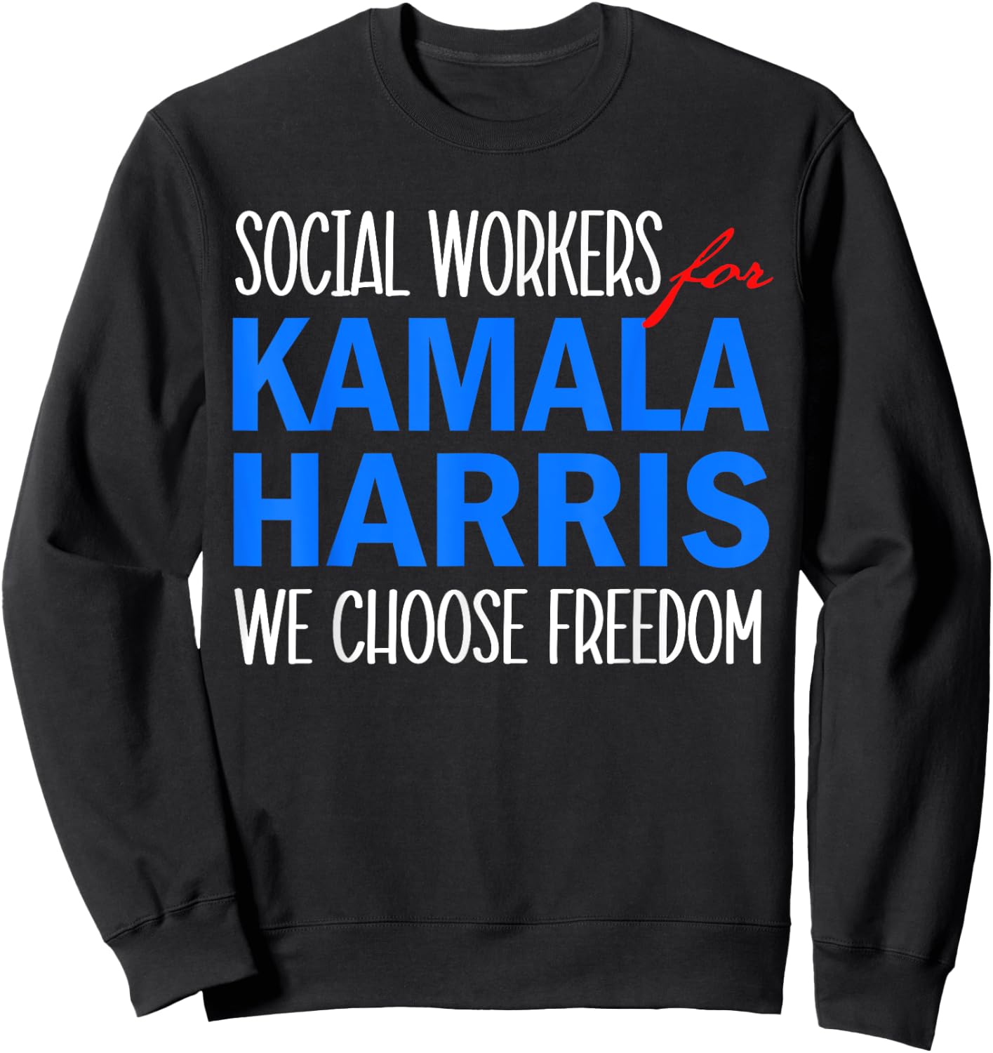 Social Workers for Kamala Harris 2024 We Choose Freedom Sweatshirt - Sweatshirt | Black