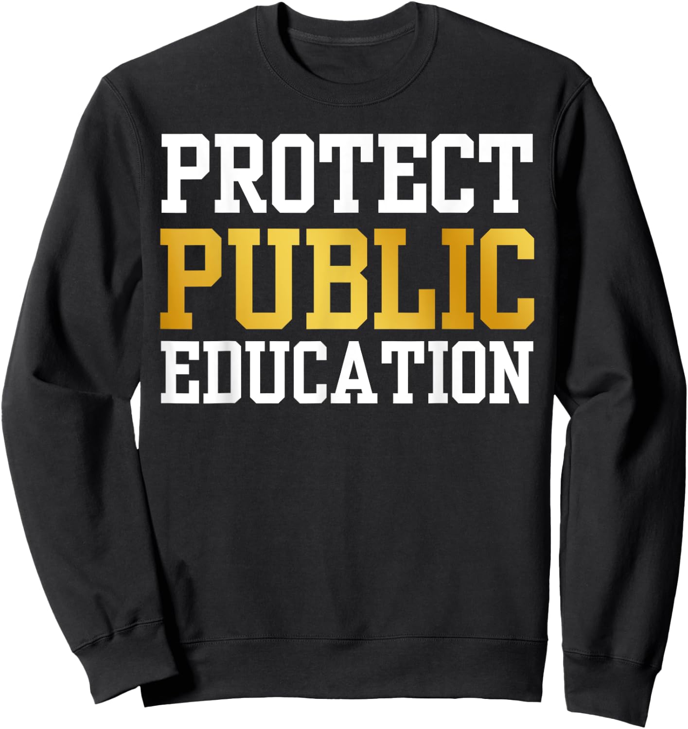 Protect Public Education T Support Public Education Sweatshirt - Sweatshirt | Black