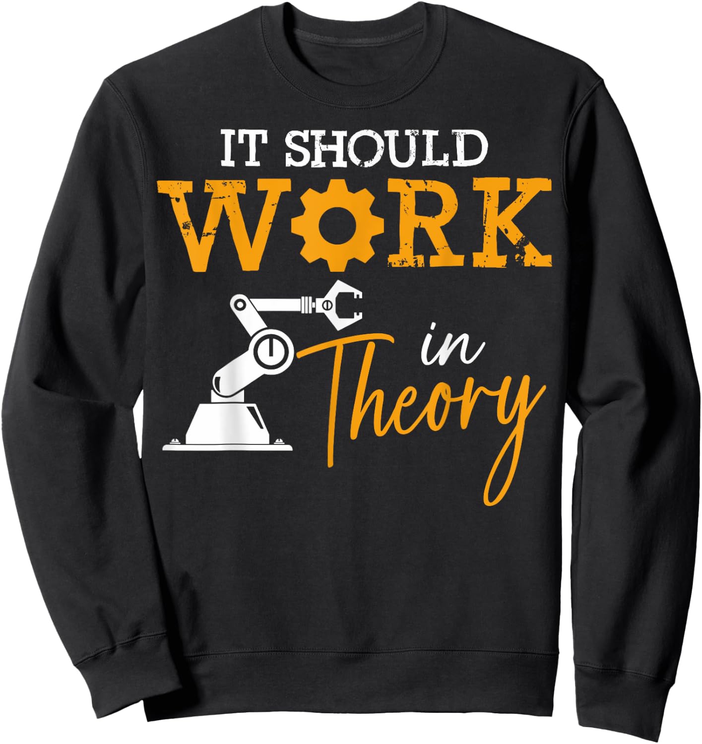 Engineering Critical Thinkers It Should Work In Theory Sweatshirt - Sweatshirt | Black