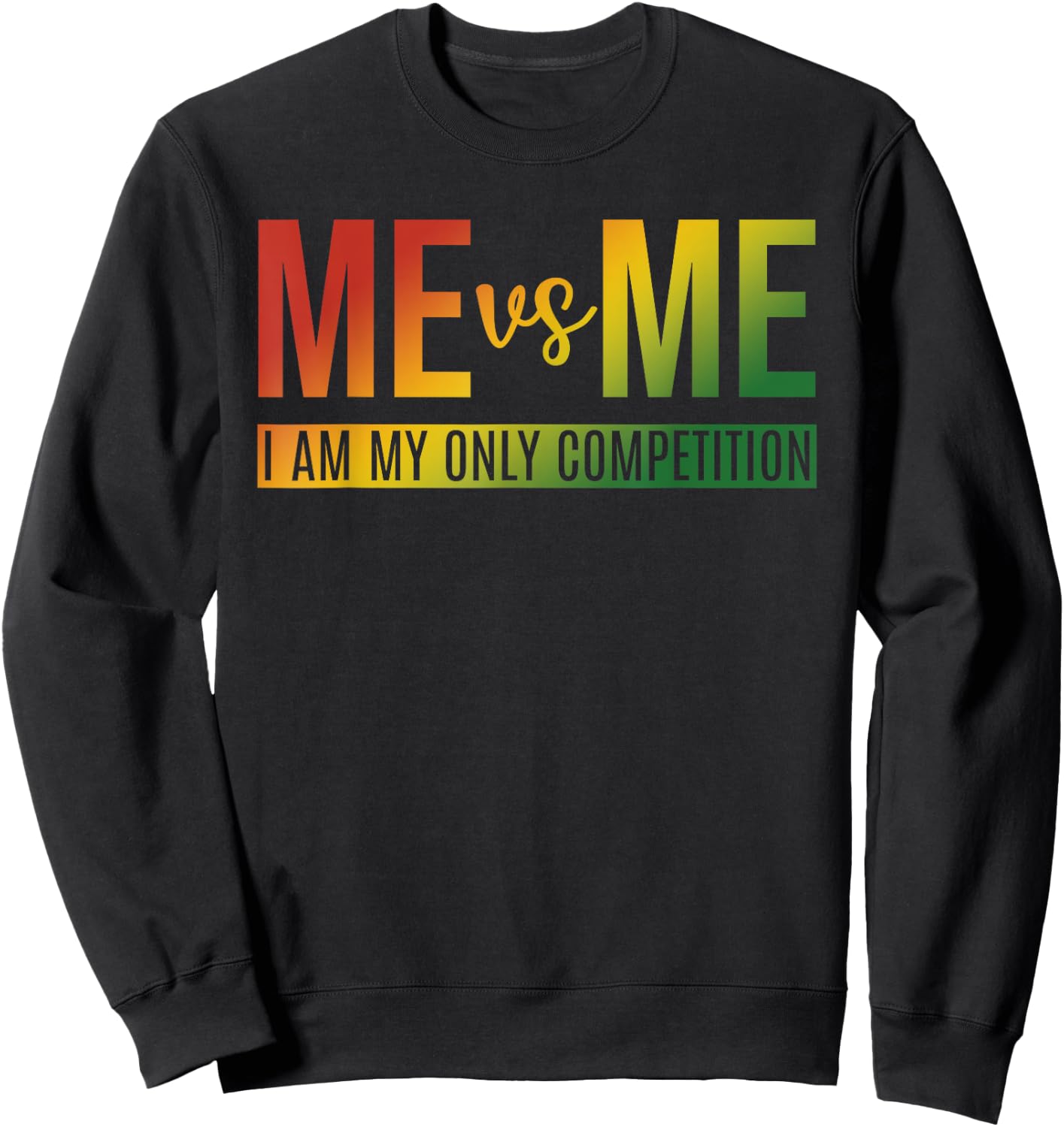 Me Vs Me I Am My Only Competition Quote Sweatshirt - Sweatshirt | Black