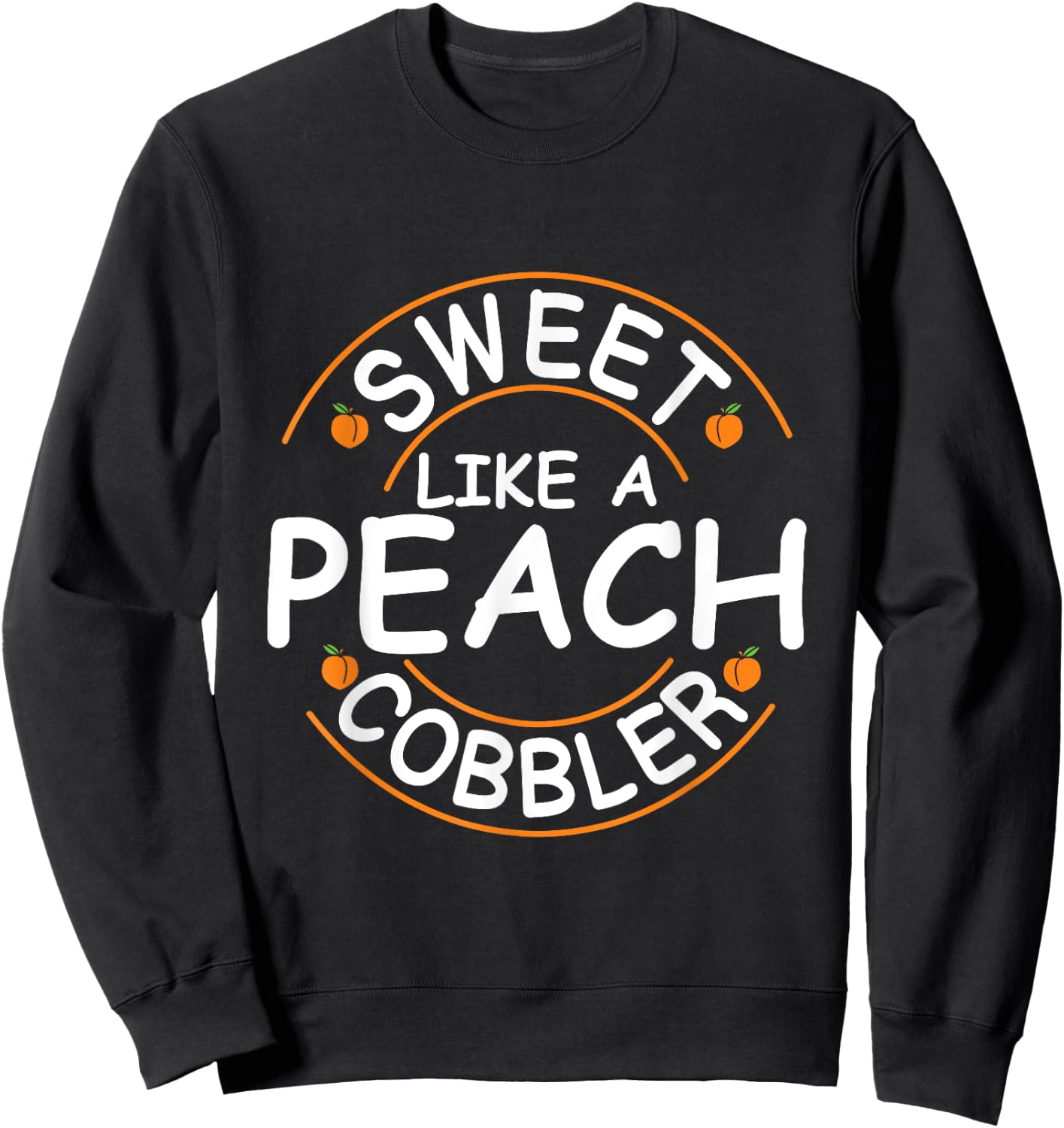 Sweet like a peach cobbler Quote for a Peach Cobbler fan Sweatshirt - Sweatshirt | Black