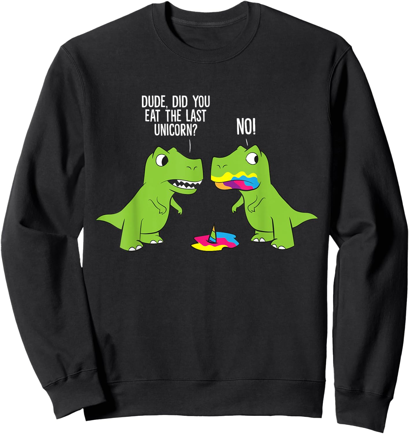 Did You Eat The Last Unicorn Funny Unicorn Dinosaur Sweatshirt - Sweatshirt | Black