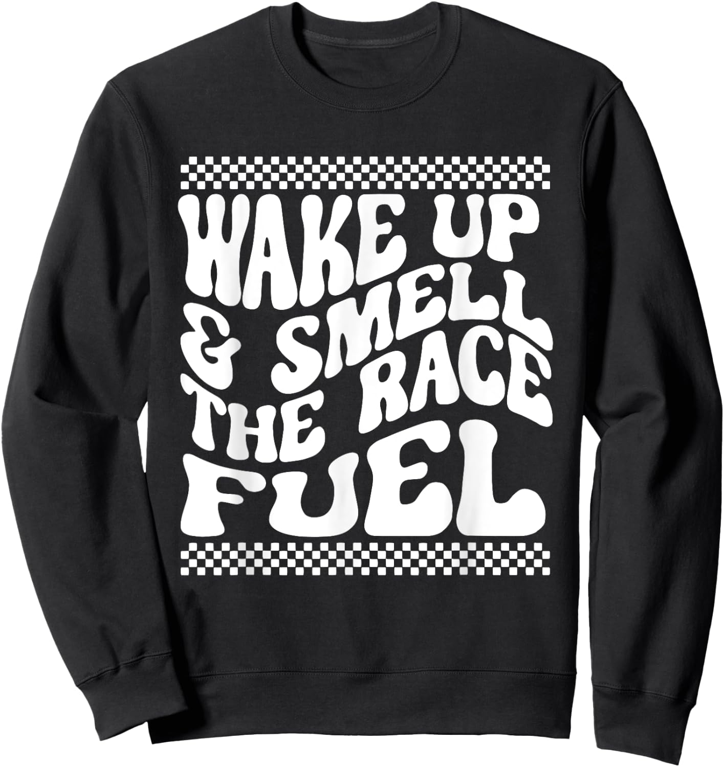 If You Ain't First You're Last Wake Up & Smell The Race Fuel Sweatshirt - Sweatshirt | Black