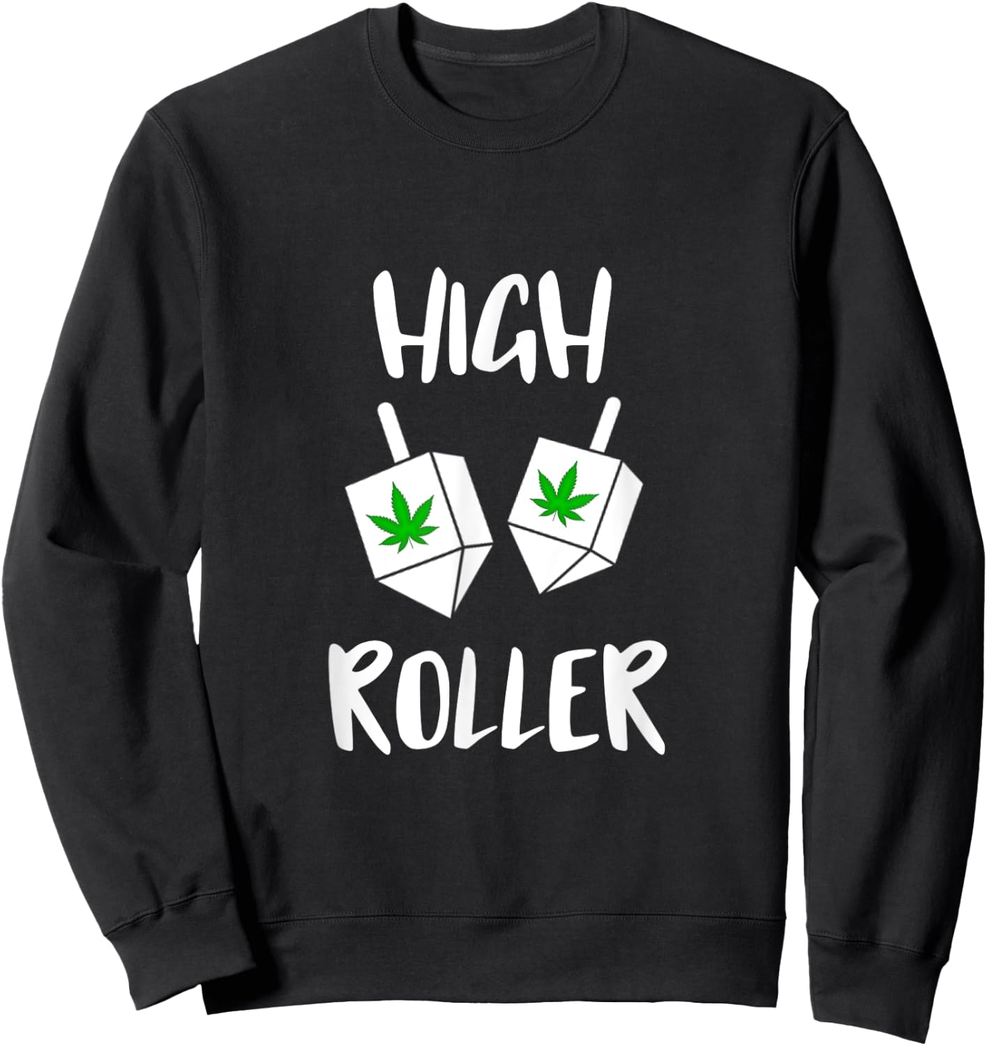 High roller Weed Dreidel Game Happy Hanukkah Jewish Stoner Sweatshirt - Sweatshirt | Black
