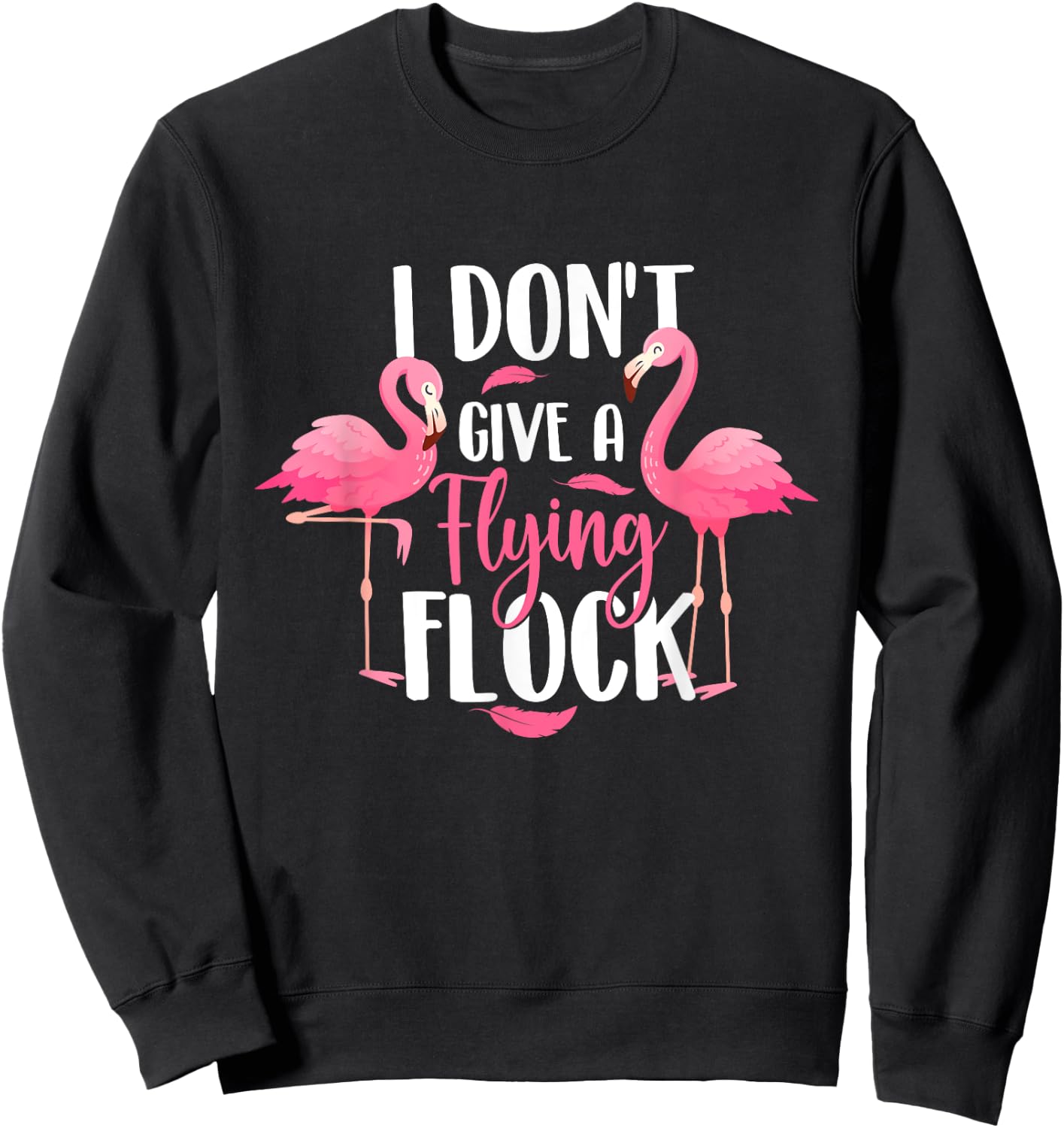 I Don't Give A Flying Flock - Zoo Animal Flamingo Lover Sweatshirt - Sweatshirt | Black