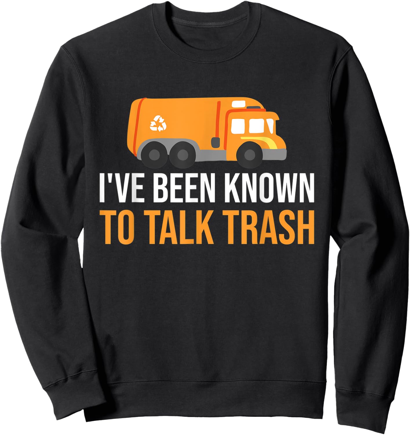 I've Been Known To Talk Trash Trash Truck Garbage Truck Sweatshirt - Sweatshirt | Black