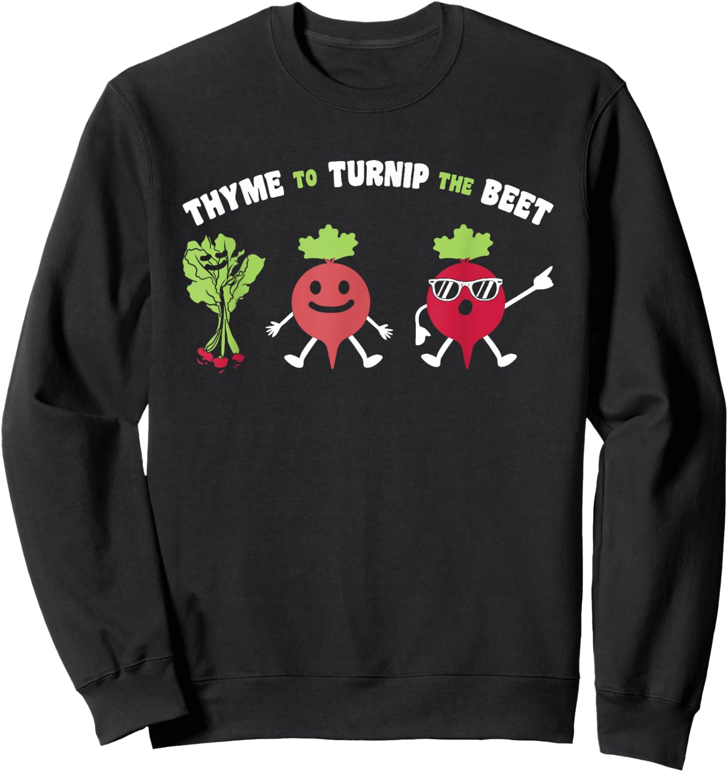 Funny Gardening Beetroot Quote Thyme To Turnip The Beet Sweatshirt - Sweatshirt | Black