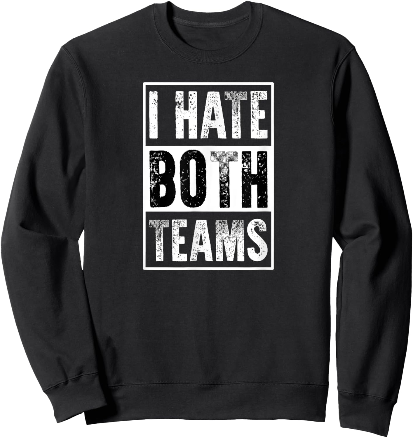 I Hate Both Teams | Funny Football Game Day Sports Fan Sweatshirt - Sweatshirt | Black