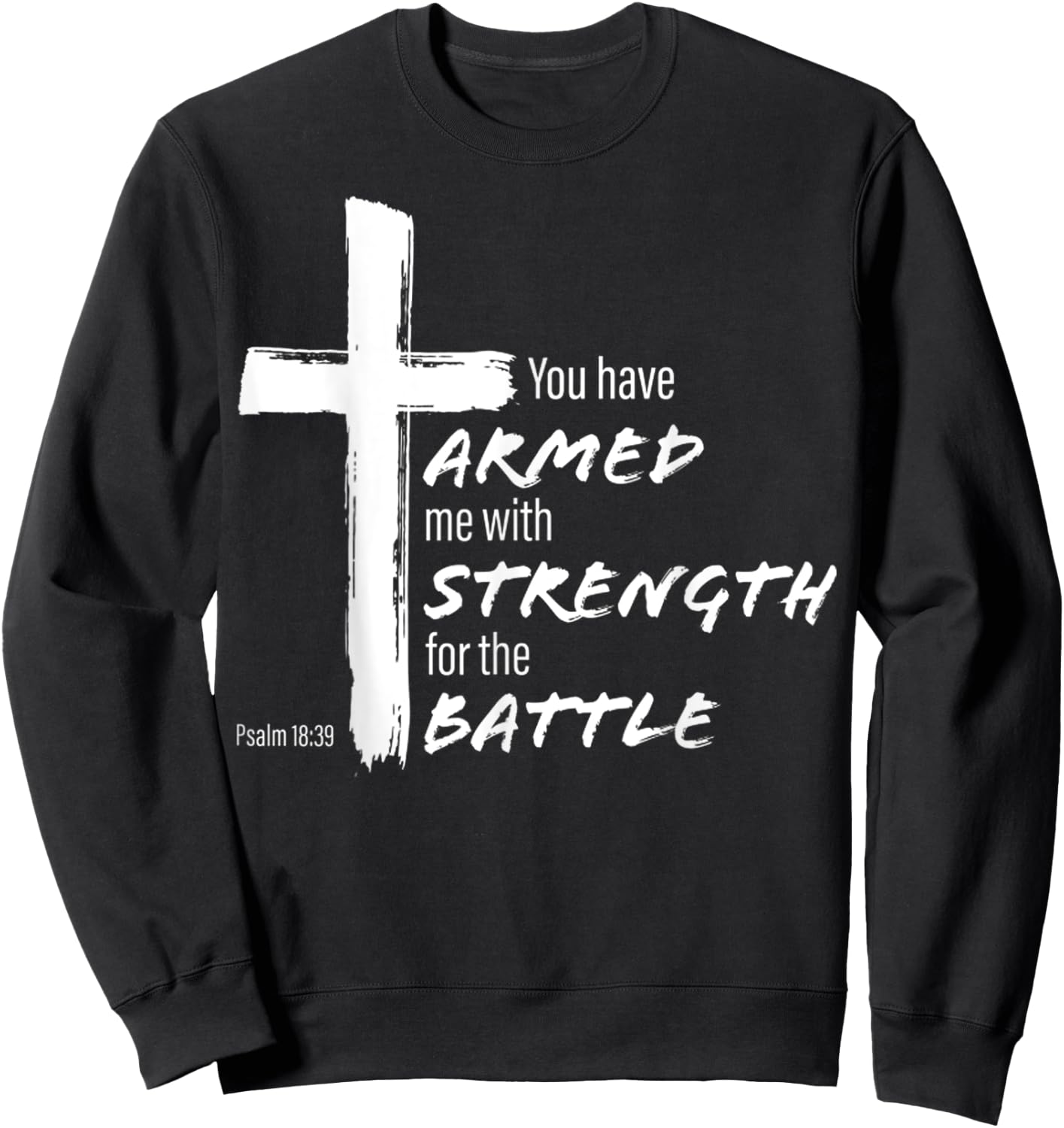 You Have Armed Me With Strength For The Battle Christian Sweatshirt - Sweatshirt | Black