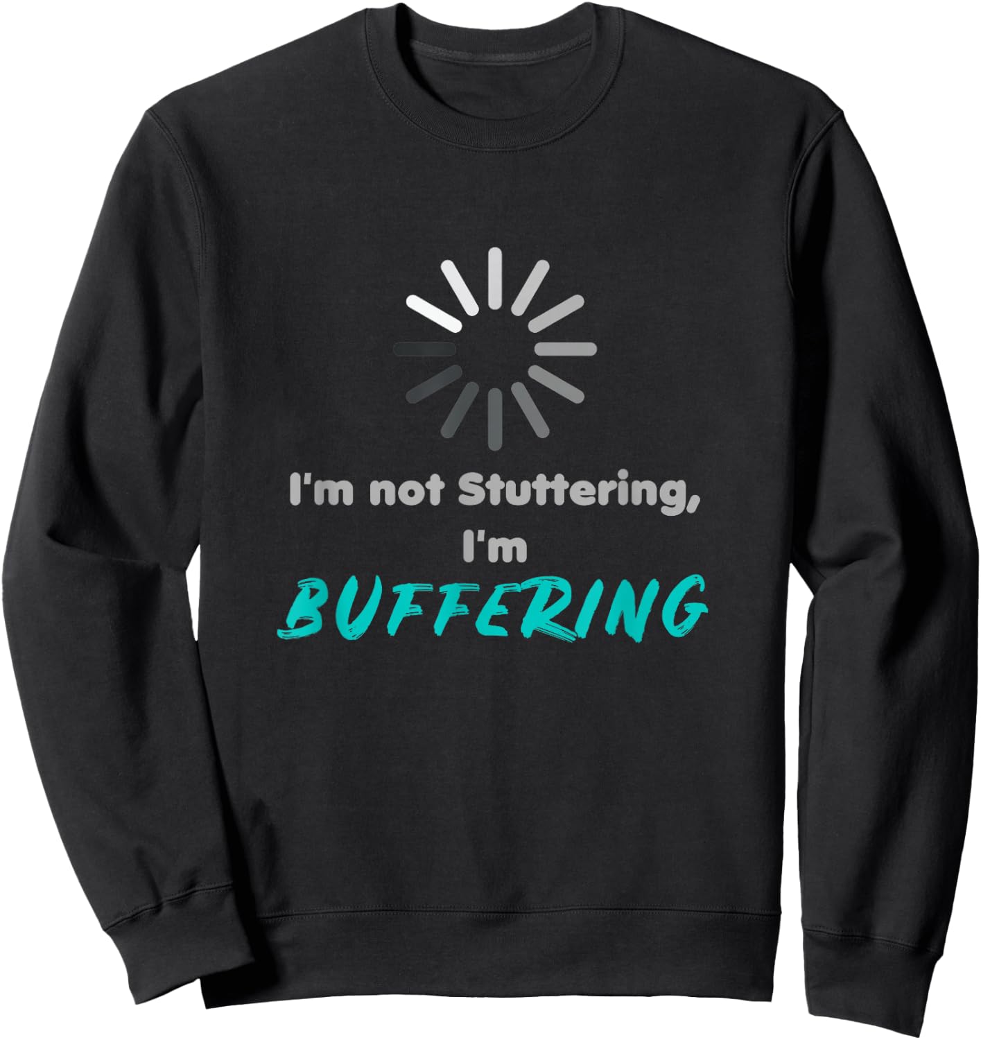 I'm not stuttering, I'm buffering | stuttering day Sweatshirt - Sweatshirt | Black