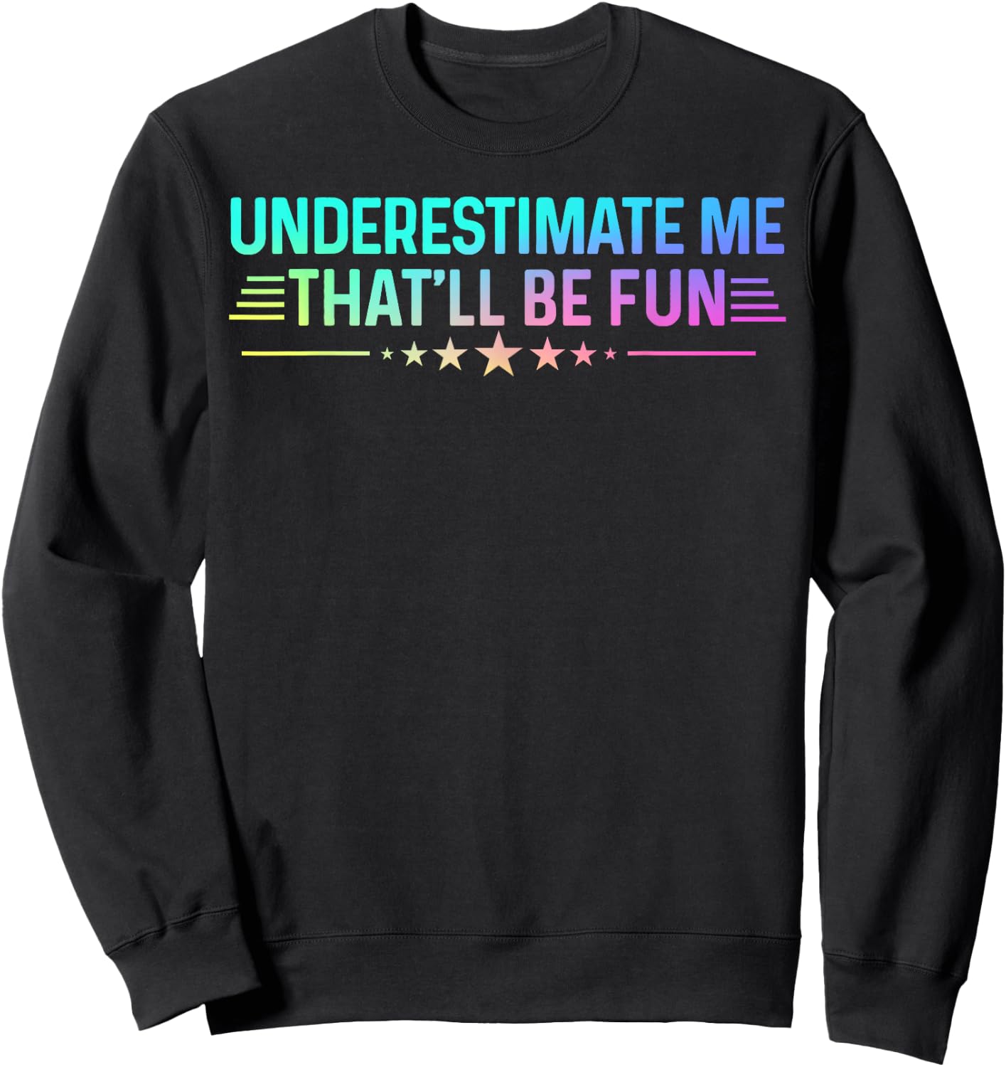 Underestimate Me That'll Be Fun Colored Sarcastic Humor Sweatshirt - Sweatshirt | Black