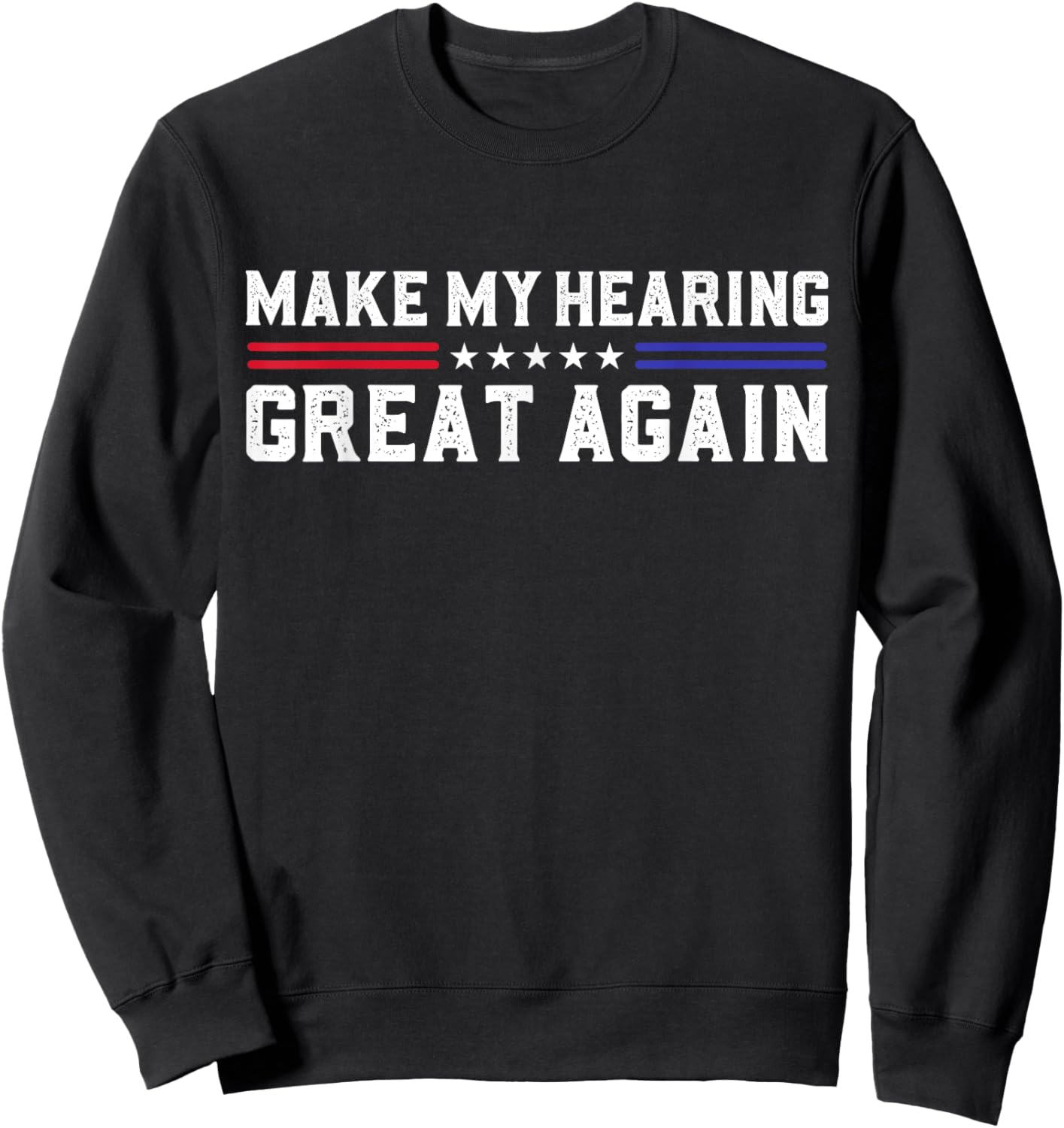 Make My Hearing Great Again Hearing Loss Hearing Impairment Sweatshirt - Sweatshirt | Black