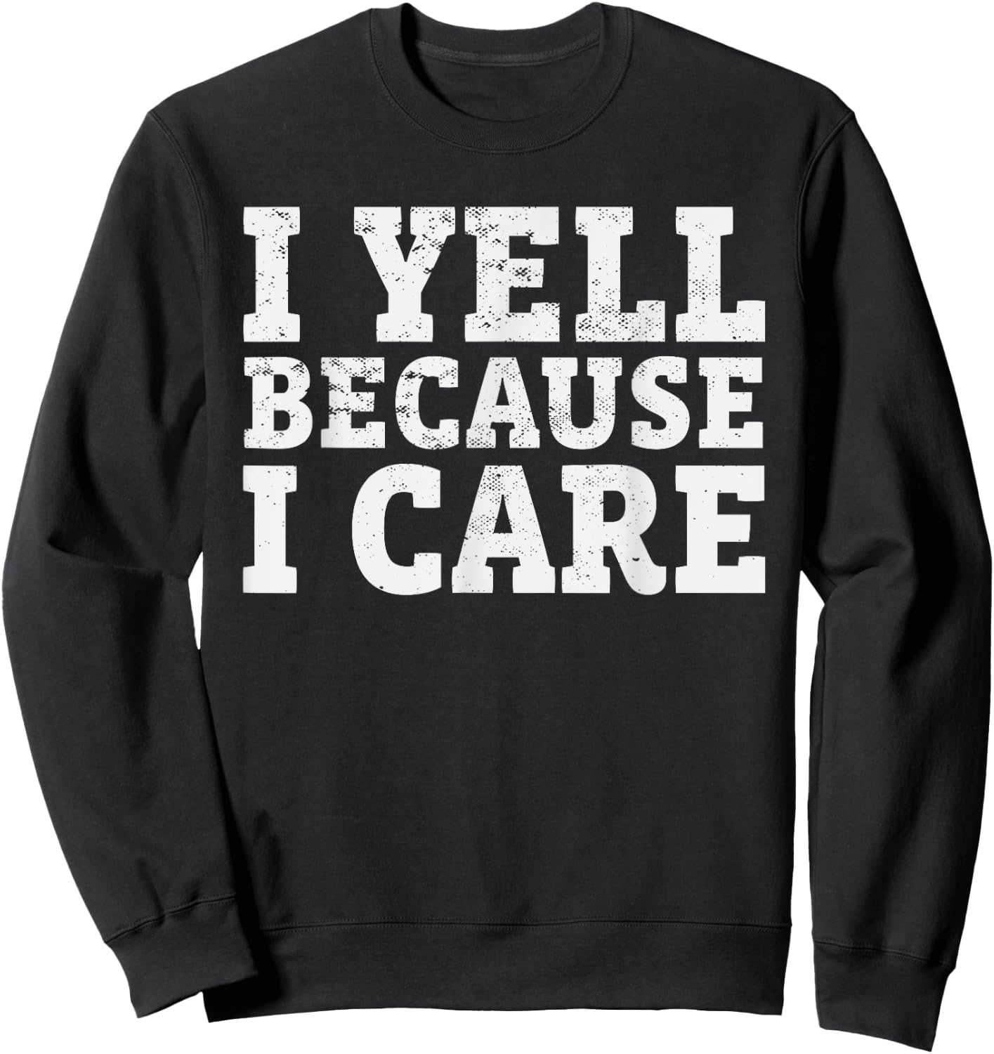 I yell Because I care Funny Baseball Coach Parents Sweatshirt - Sweatshirt | Black