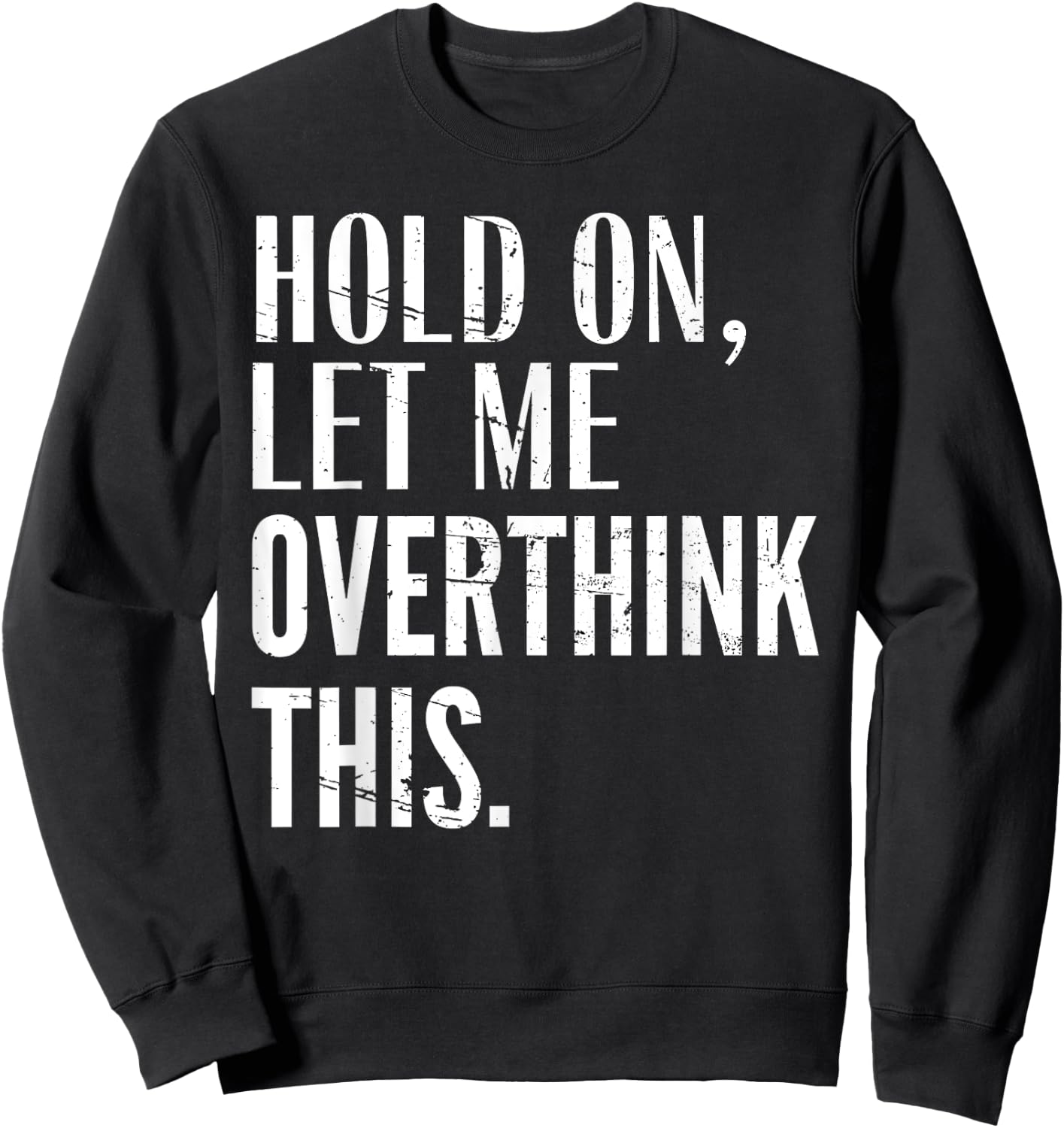 Funny Sarcastic Quote Hold On Let Me Overthink Men Women Kid Sweatshirt - Sweatshirt | Black
