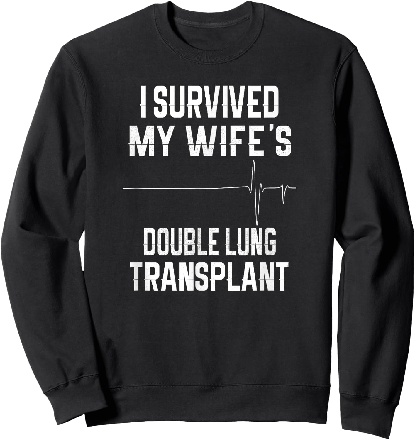 I Survived My Wife's Double Lung Transplant Sweatshirt - Sweatshirt | Black