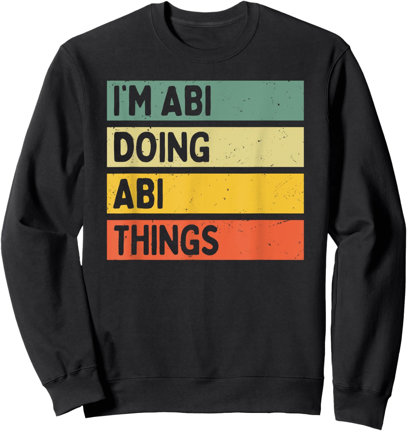 I'm Abi Doing Abi Things Funny Personalized Quote Sweatshirt - Sweatshirt | Black