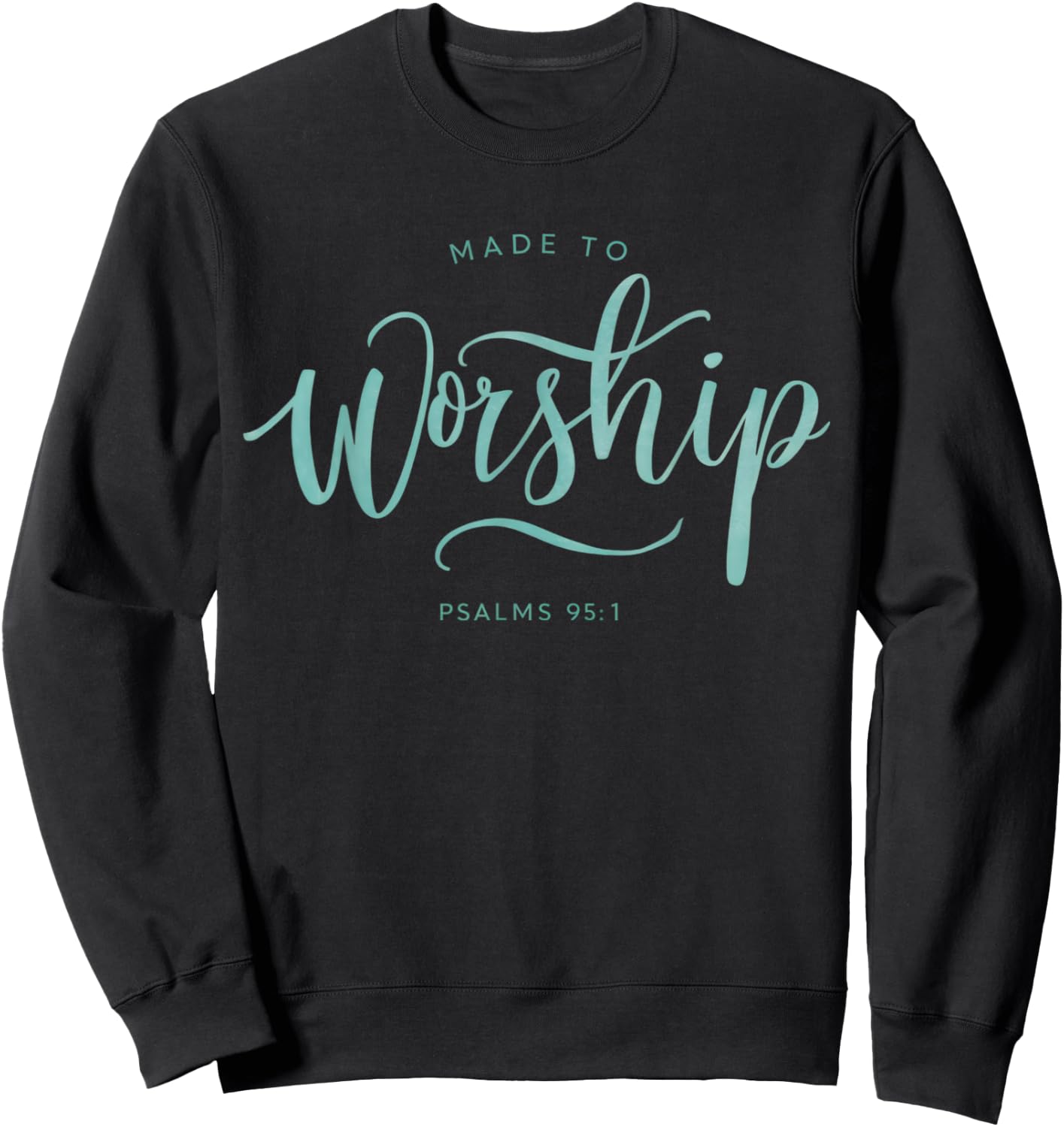 Made to Worship Scripture Christian Psalm 95:1 Bible Sweatshirt - Sweatshirt | Black