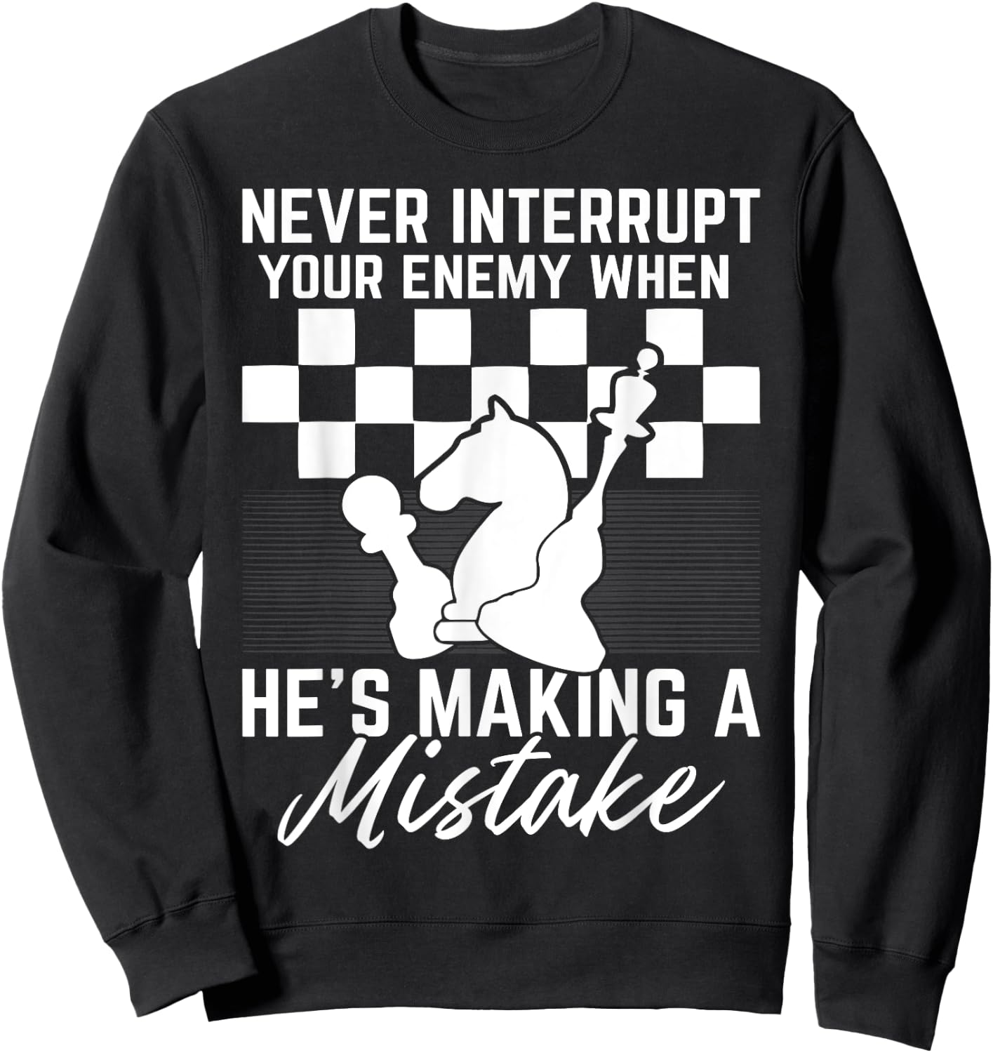 Never Interrupt Your Enemy When He's Making A Mistake Sweatshirt - Sweatshirt | Black