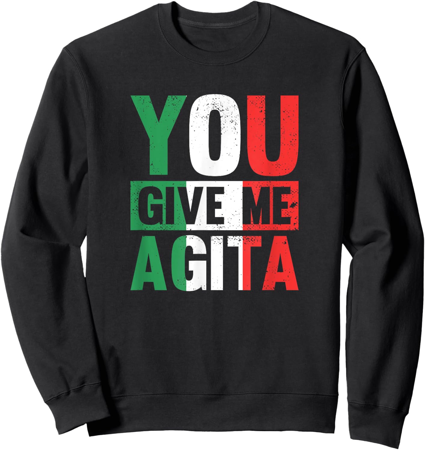 You give me Agita - Funny Italian Saying Sweatshirt - Sweatshirt | Black