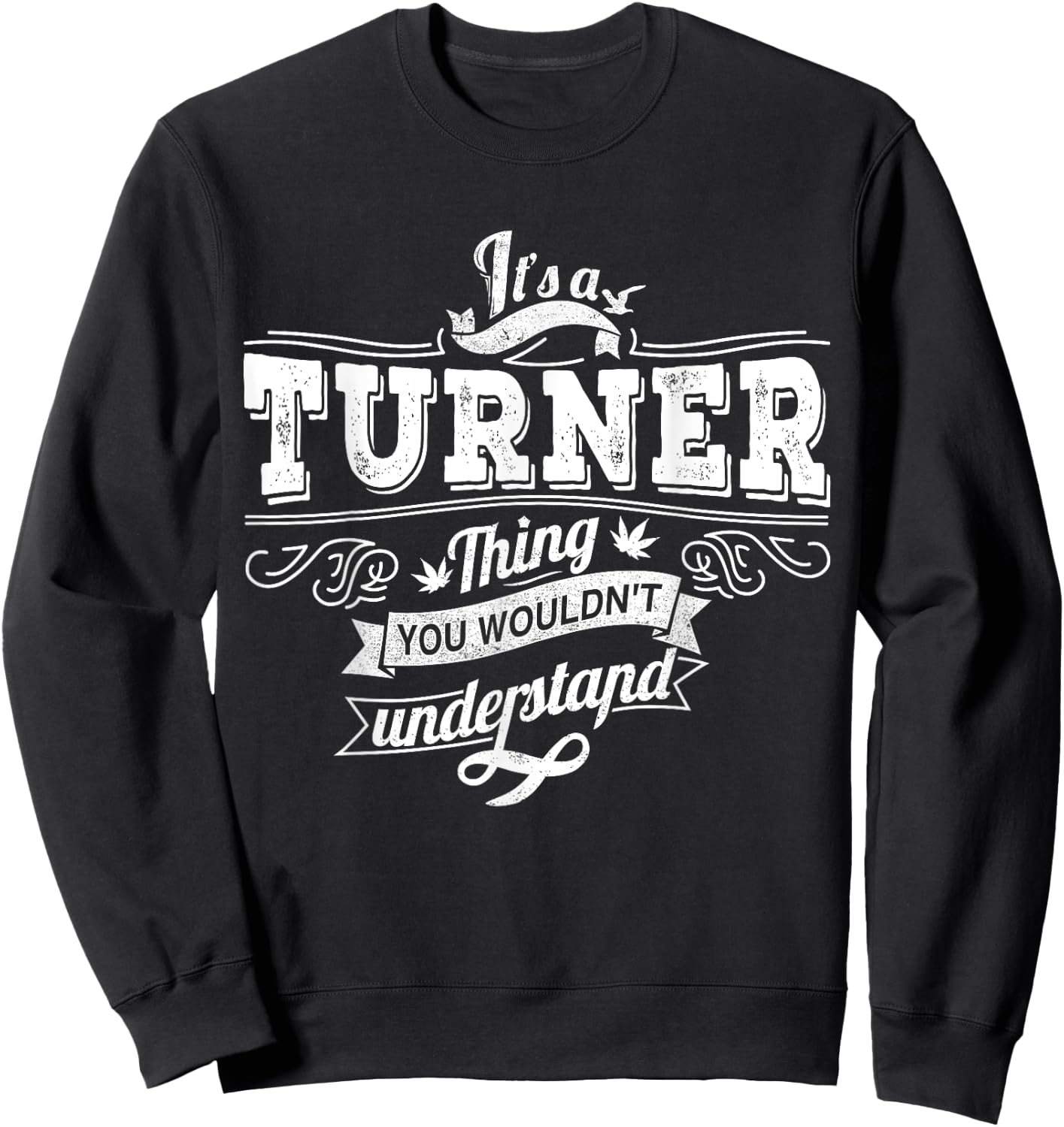 It's A TURNER Thing You Wouldn't Understand Family Name Sweatshirt - Sweatshirt | Black