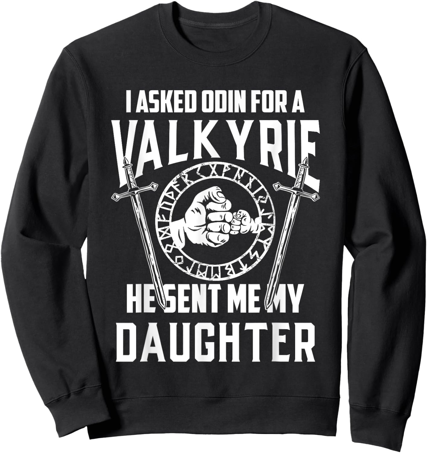I asked Odin for a Valkyrie Viking Father of Girls Sweatshirt - Sweatshirt | Black