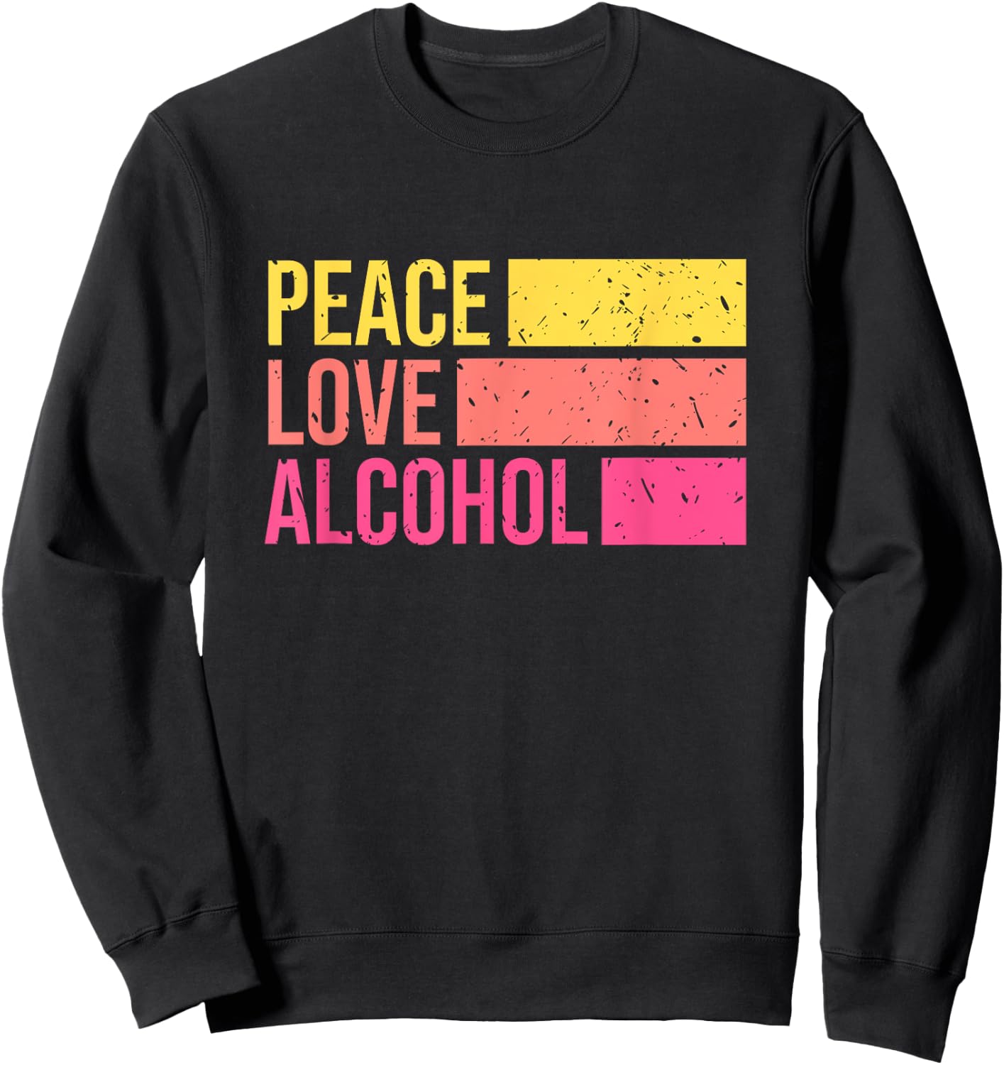 Peace Love Alcohol Drinking Beer Whiskey Bar Night Retro Sweatshirt - Sweatshirt | Black