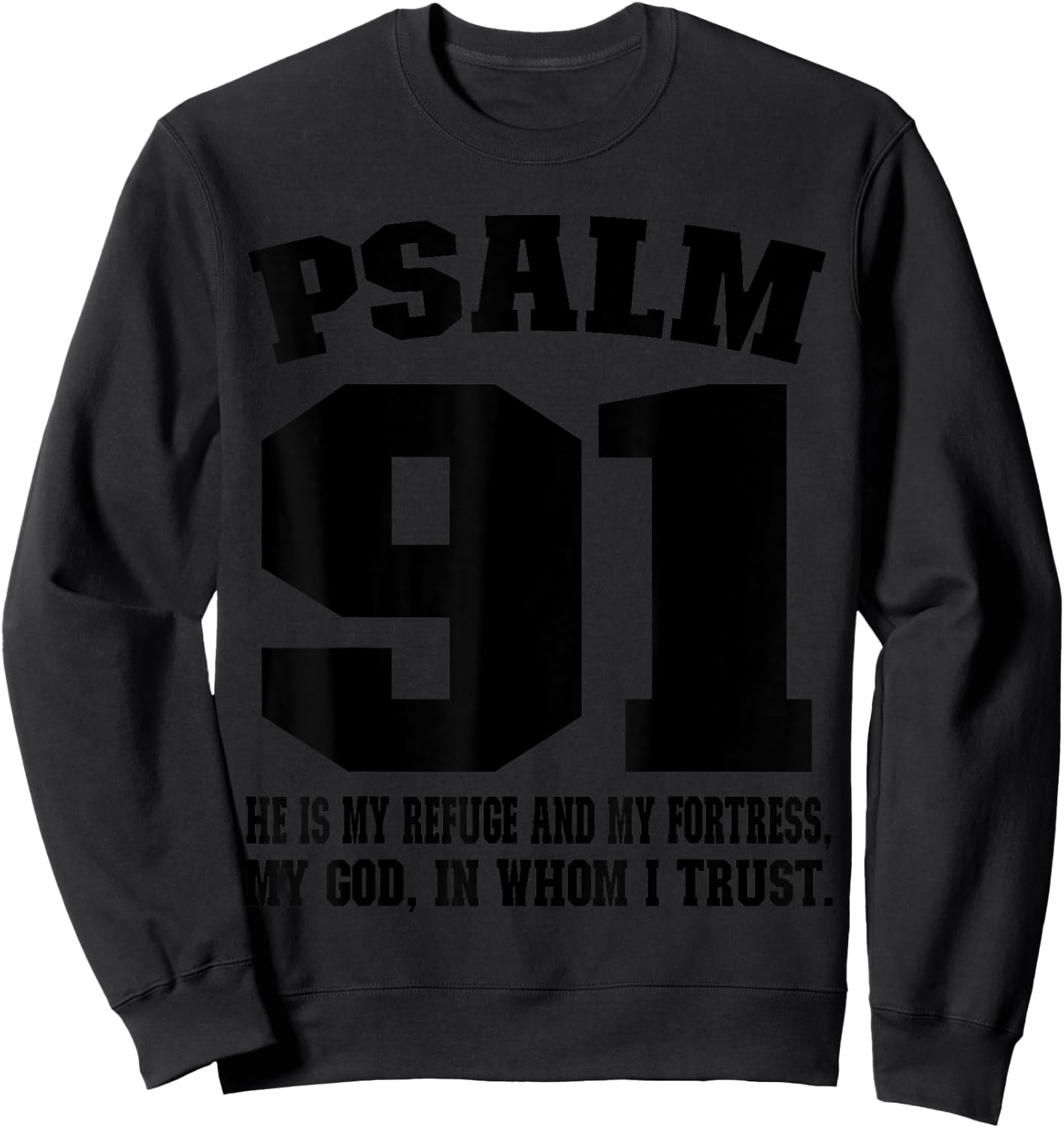 My refuge my fortress my God in whom I trust Psalm 91 Sweatshirt - Sweatshirt | Black