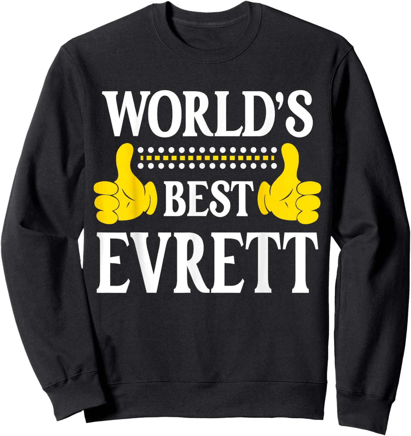 Evrett Personal Name Funny First Name World's Best Evrett Sweatshirt - Sweatshirt | Black