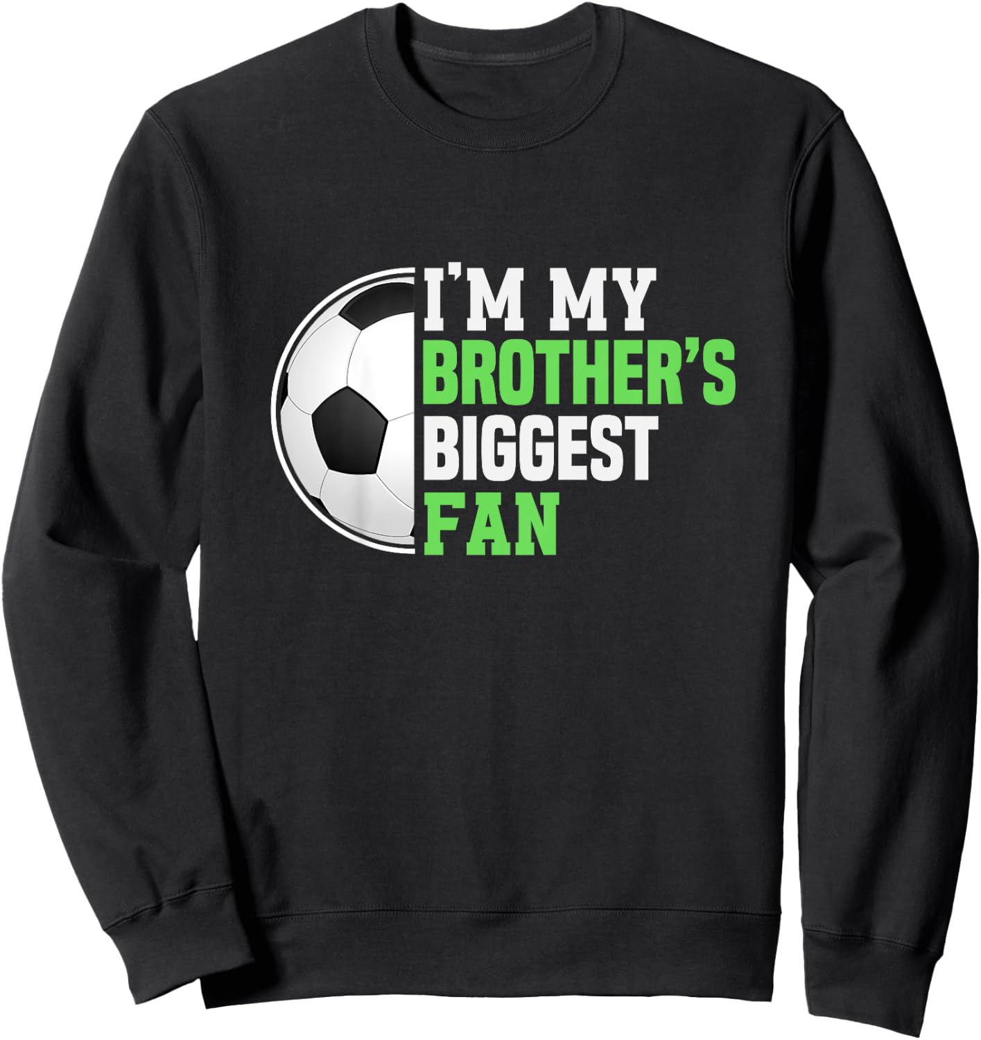 Soccer Sister I'm My Brother's Biggest Fan Soccer Game Day Sweatshirt - Sweatshirt | Black