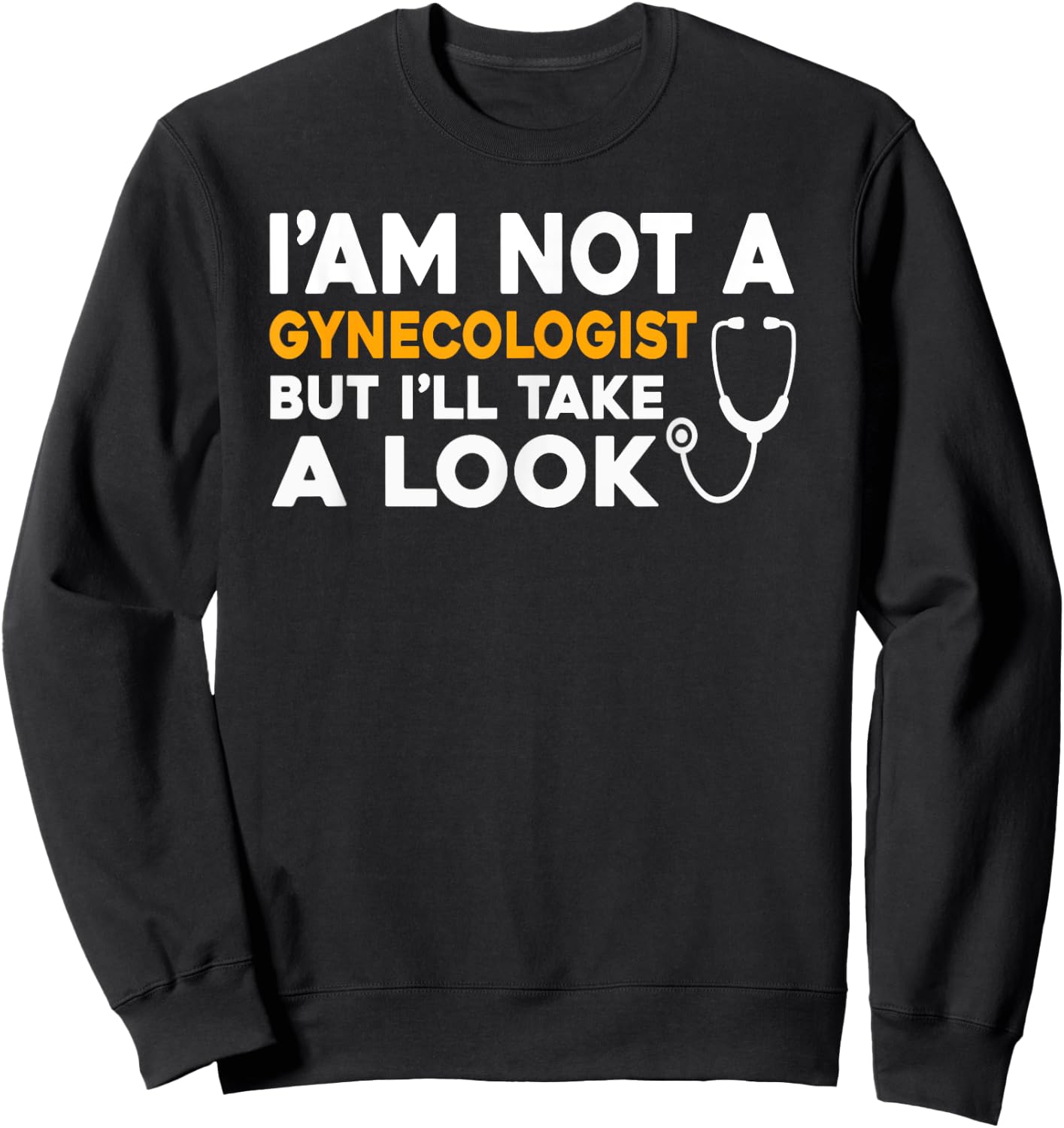 I'm Not A Gynecologist But I'll Take A Look Funny Gyno Men's Sweatshirt - Sweatshirt | Black