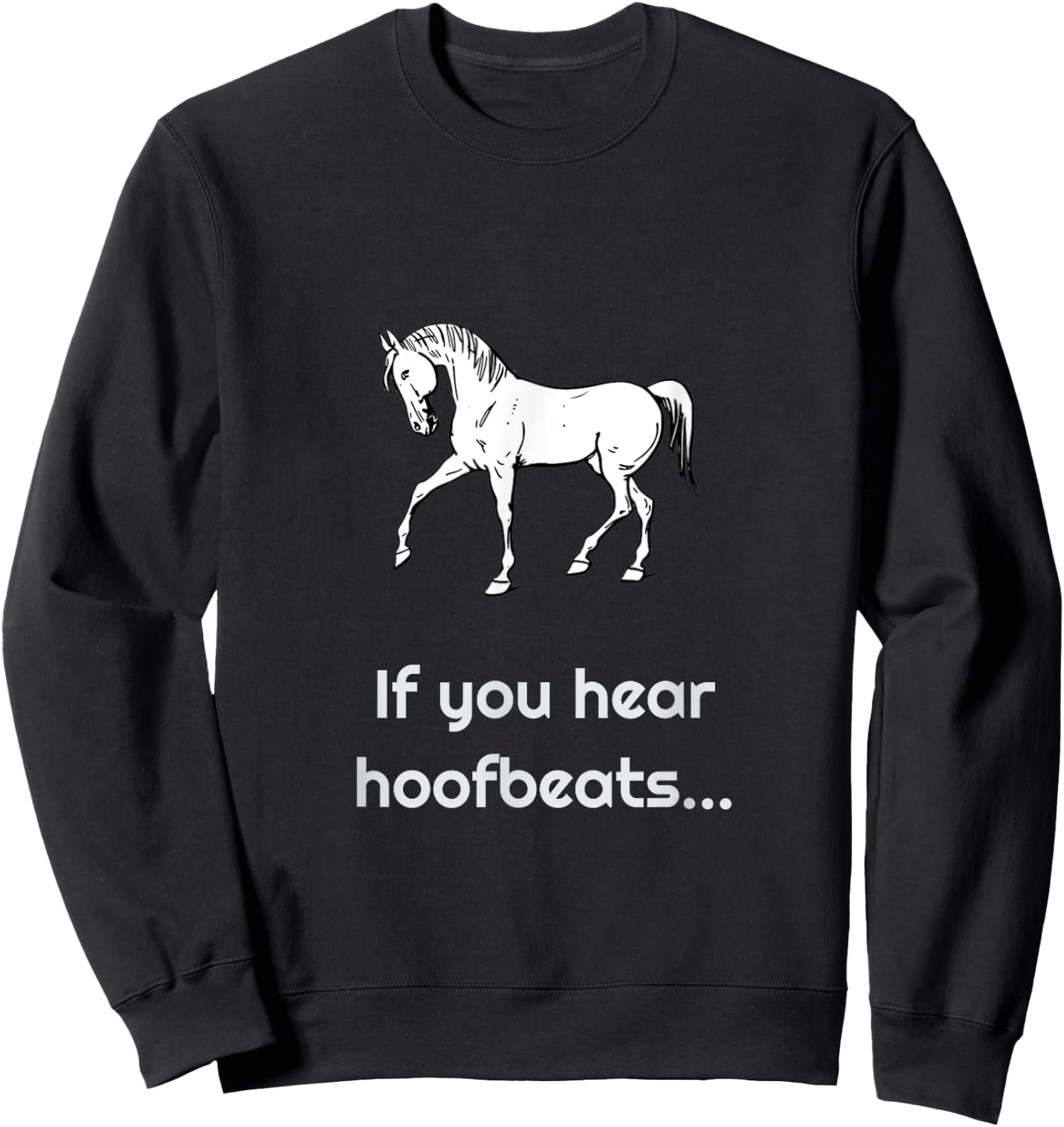 If you hear hoofbeats.... horse/zebra Sweatshirt - Sweatshirt | Black
