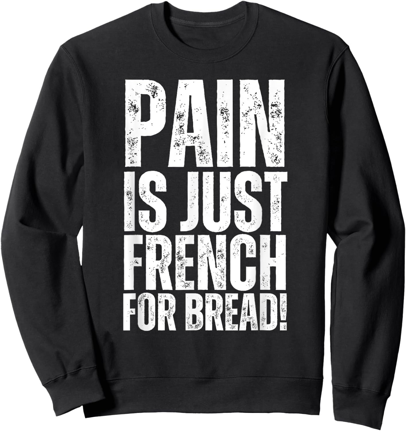 Pain Is Just French For Bread Gym Race Sign Spectator, Coach Sweatshirt - Sweatshirt | Black