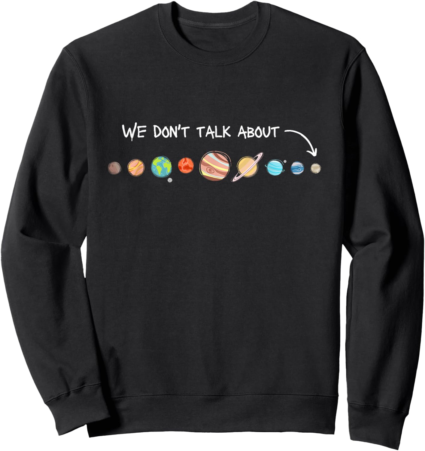 We Don't Talk About Pluto Never Forget Funny Solar System Sweatshirt - Sweatshirt | Black