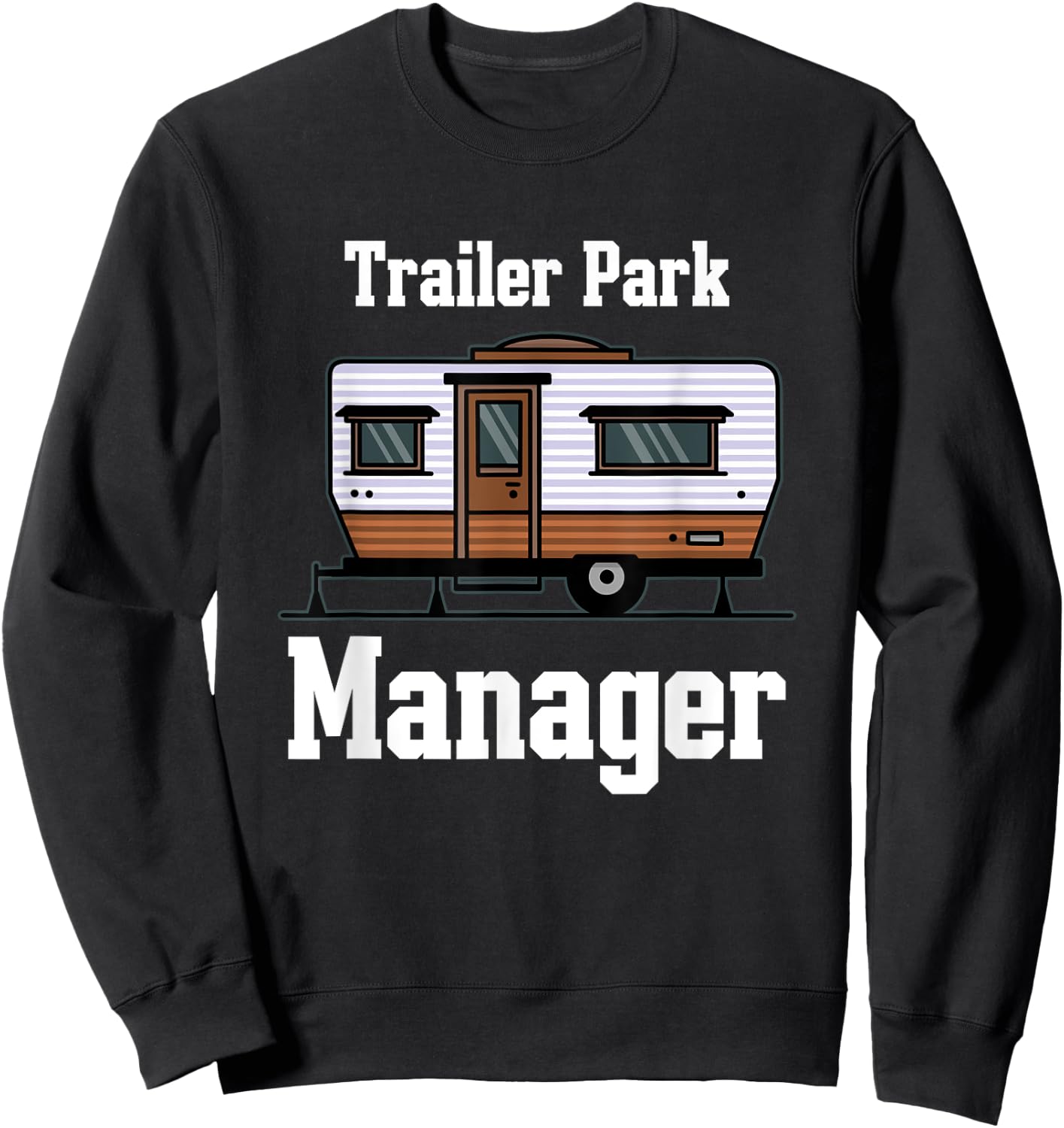 Trailer Park Manager Mobile Homes Supervisor Campsite Camper Sweatshirt - Sweatshirt | Black