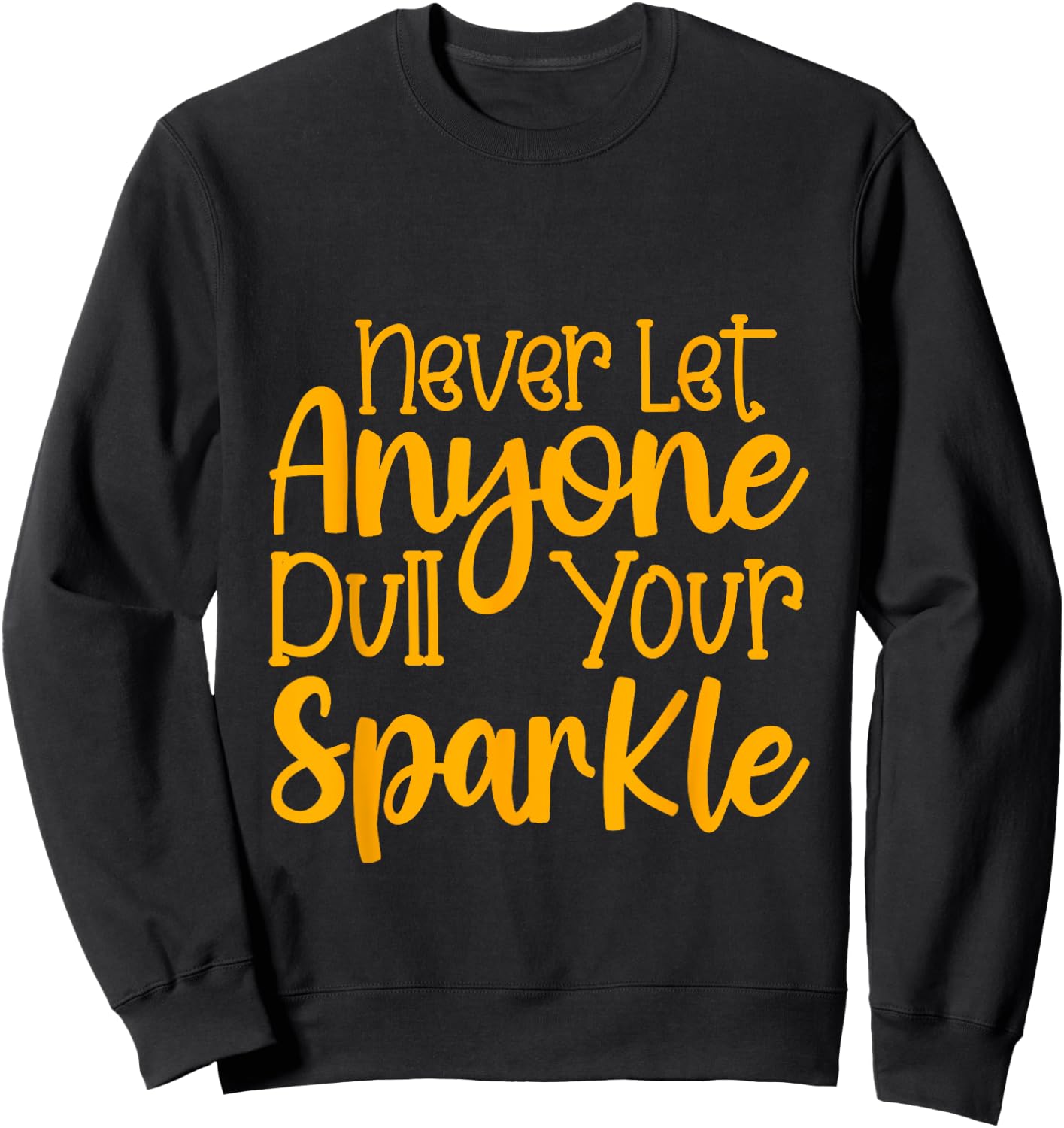 Never Let Anyone Dull Your Sparkle Shine Bright Everyday Sweatshirt - Sweatshirt | Black