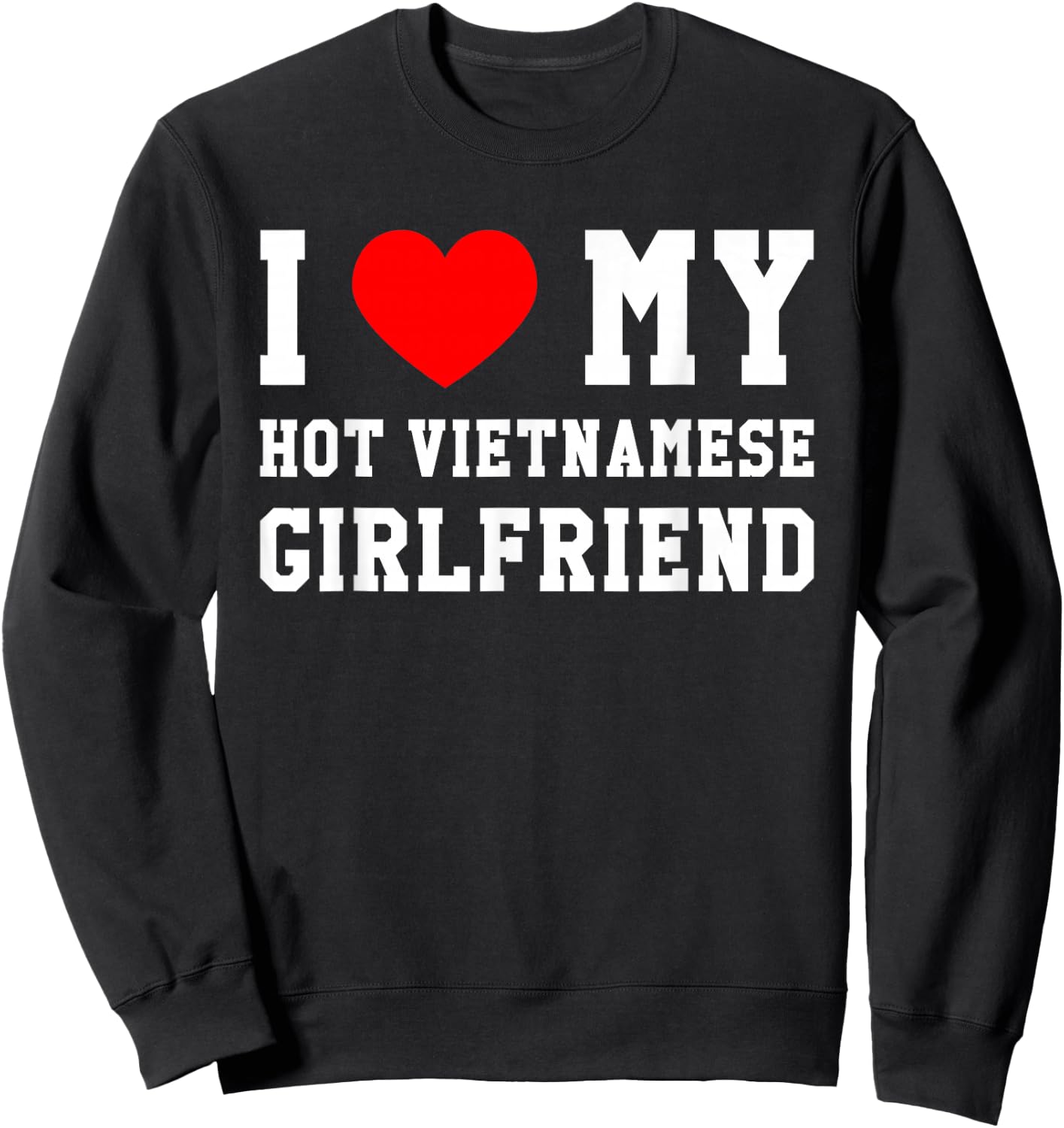 I Love My Hot Vietnamese Girlfriend Red Heart Sweatshirt - Sweatshirt | Black